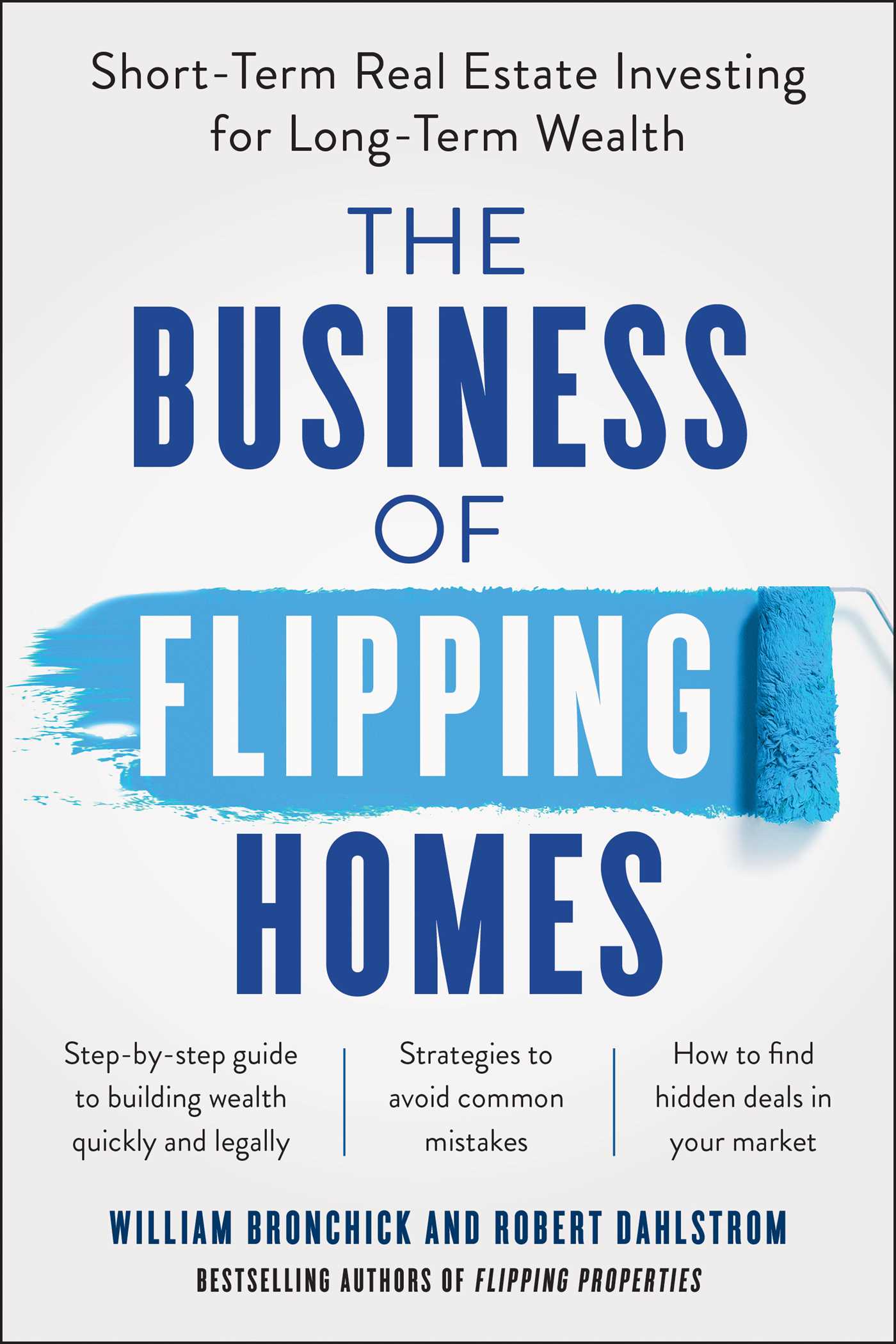 Business of Flipping Homes: Short-Term Real Estate Investing for Long-Term Wealth