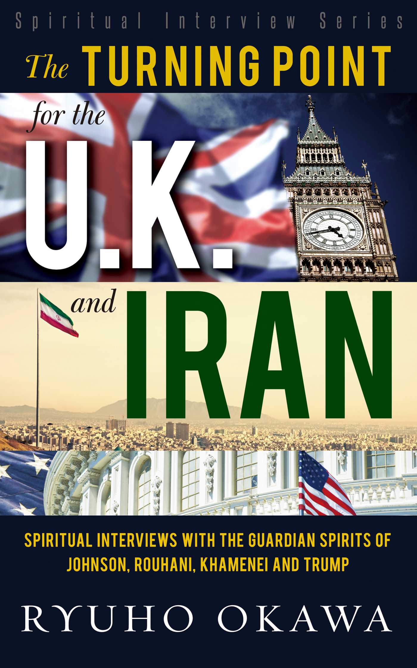 Turning Point for the U. K. and Iran: Spiritual Interviews with the Guardian Spirits of Johnson, Rouhani, Khamenei and Trump