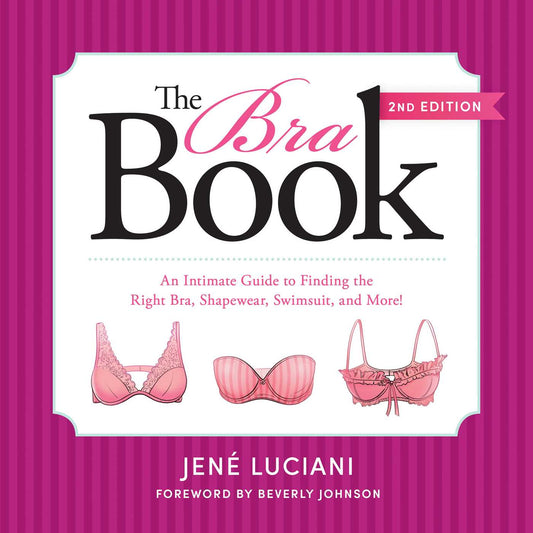 Bra Book: An Intimate Guide to Finding the Right Bra, Shapewear, Swimsuit, and More!
