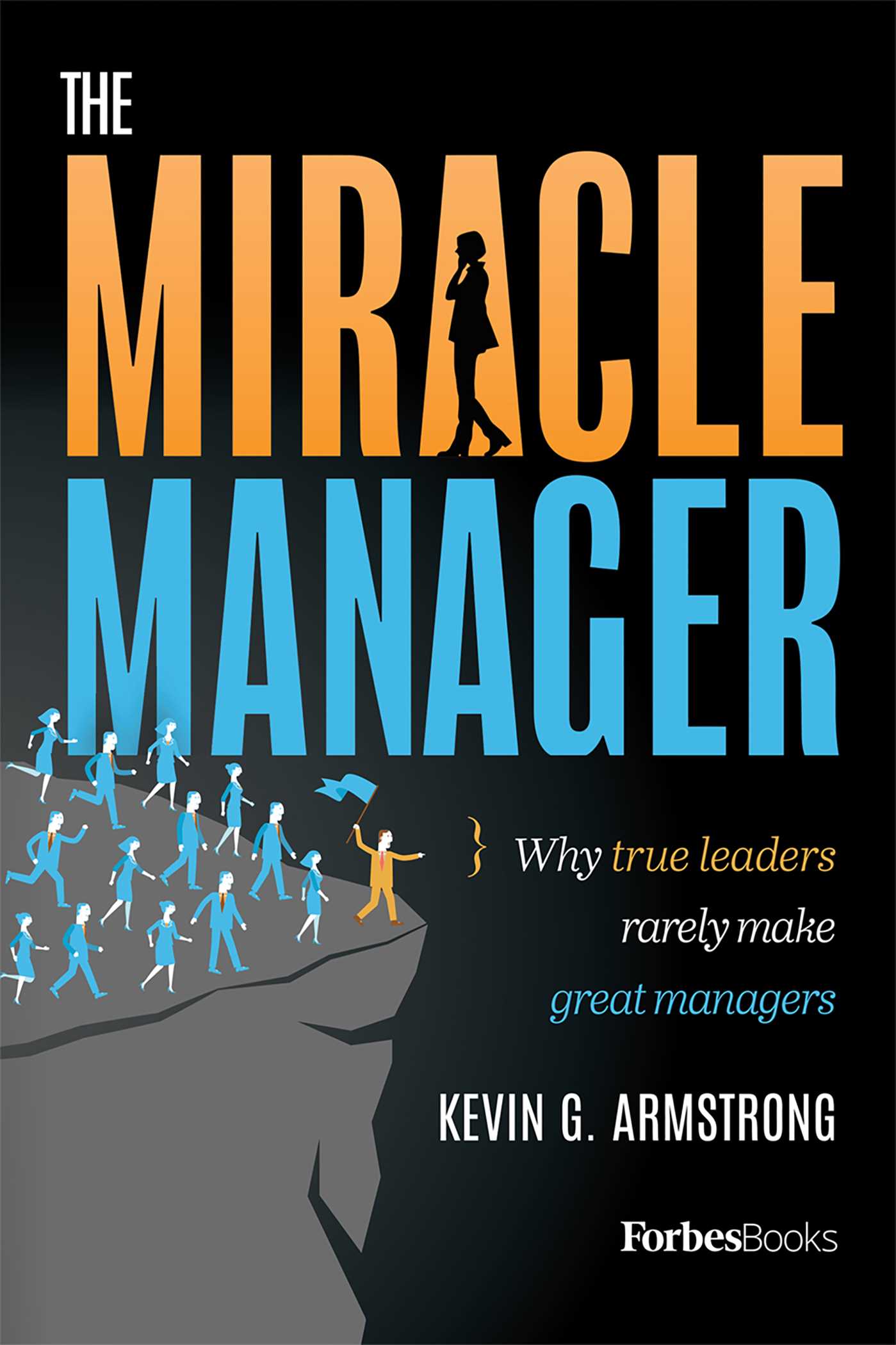 Miracle Manager: Why True Leaders Rarely Make Great Managers