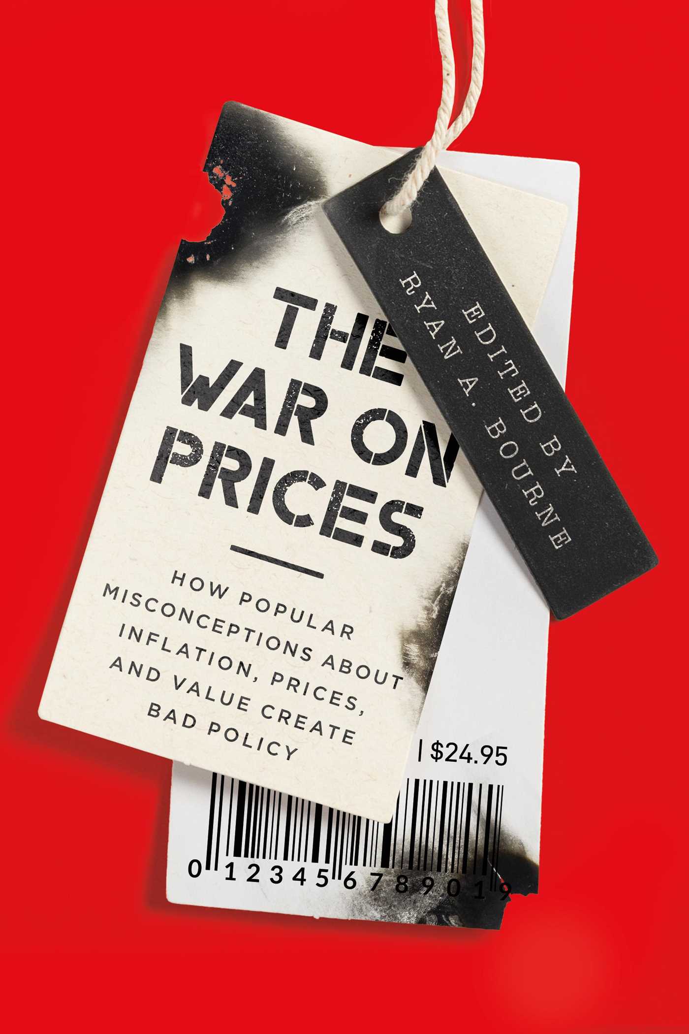 War on Prices: How Popular Misconceptions about Inflation, Prices, and Value Create Bad Policy