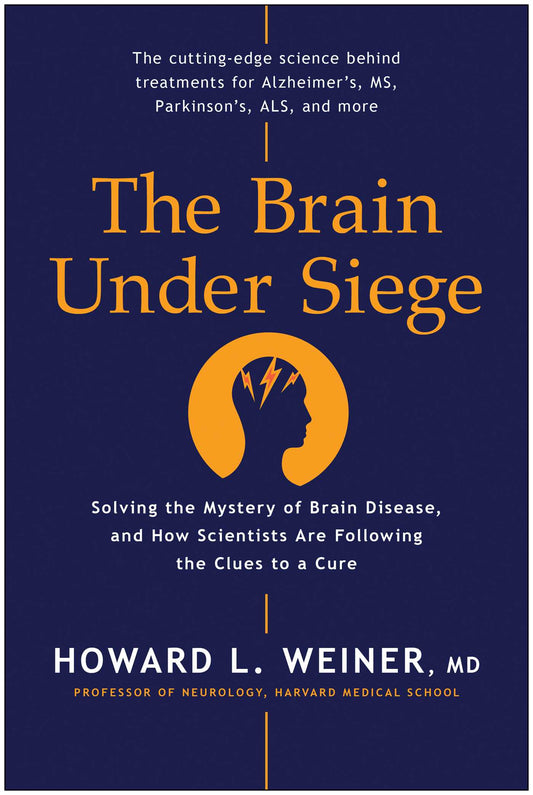 Brain Under Siege: Solving the Mystery of Brain Disease, and How Scientists are Following the Clues to a Cure
