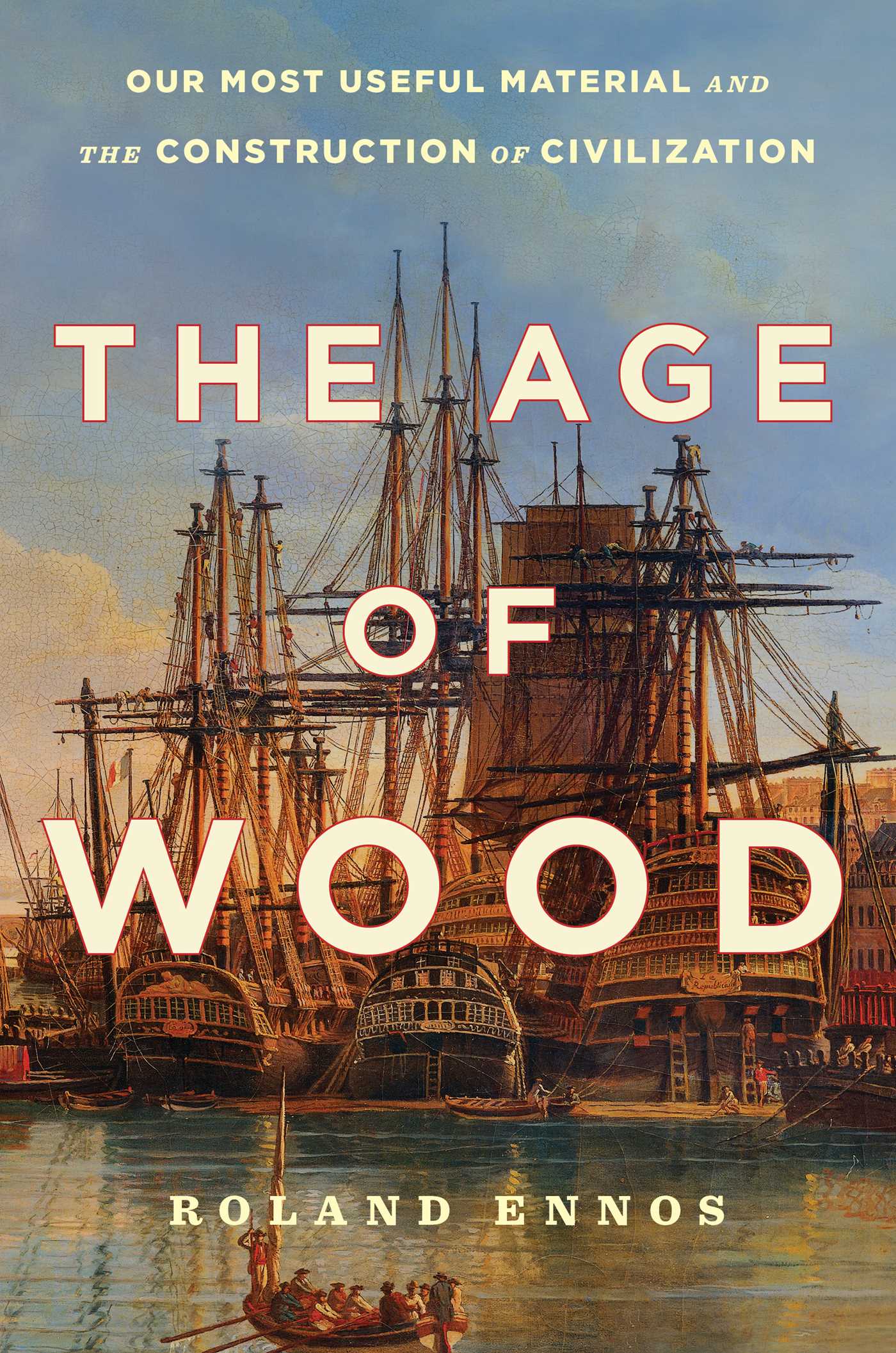 Age of Wood: Our Most Useful Material and the Construction of Civilization