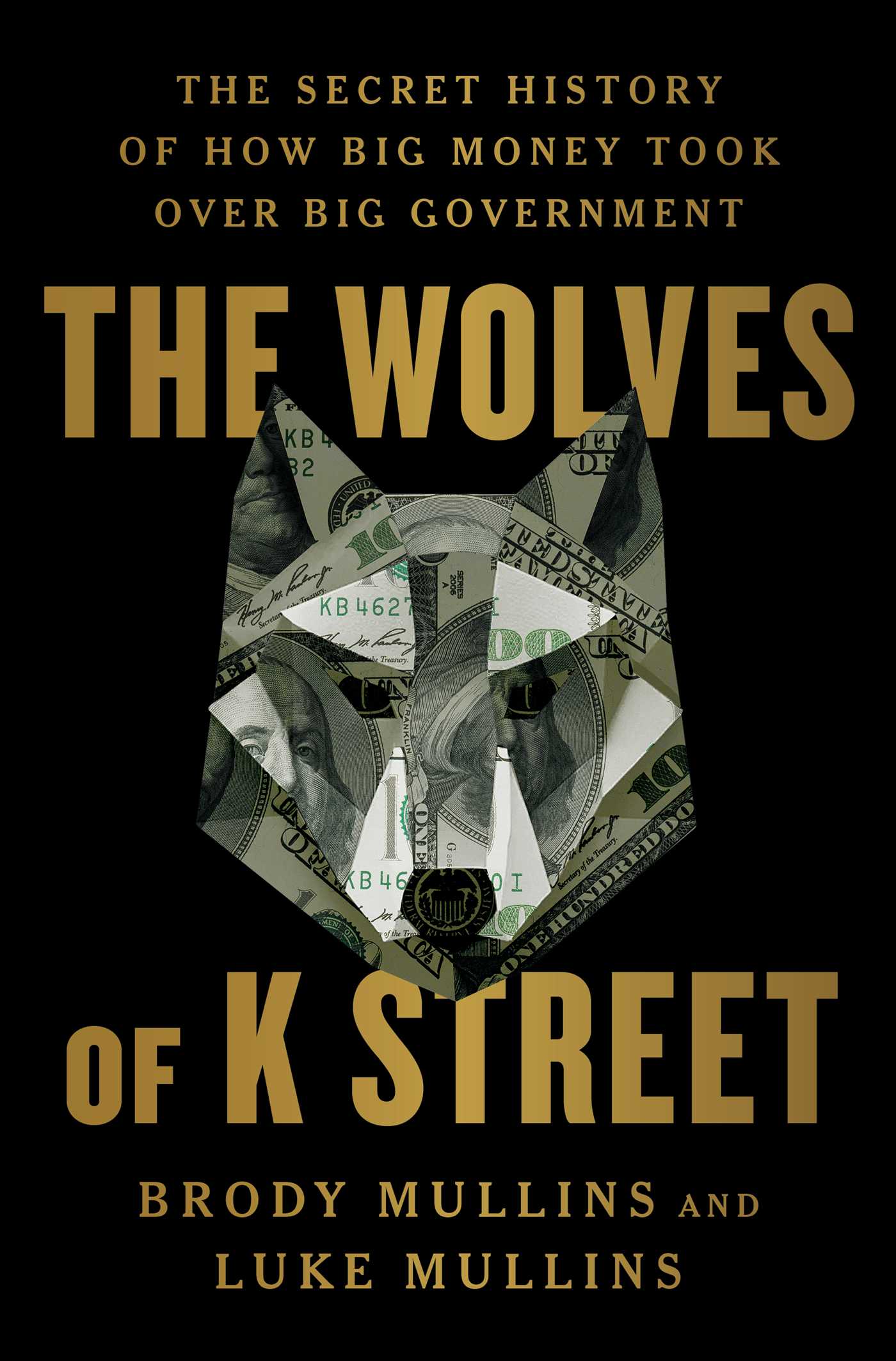 Wolves of K Street: The Secret History of How Big Money Took Over Big Government