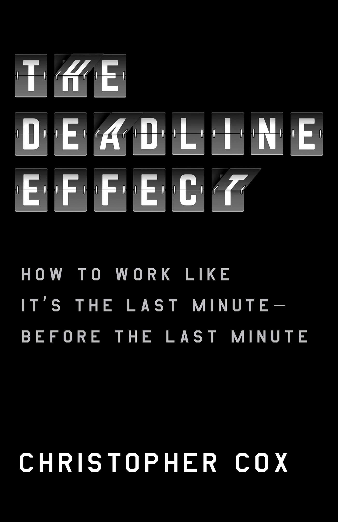 Deadline Effect: How to Work Like It's the Last Minute—Before the Last Minute