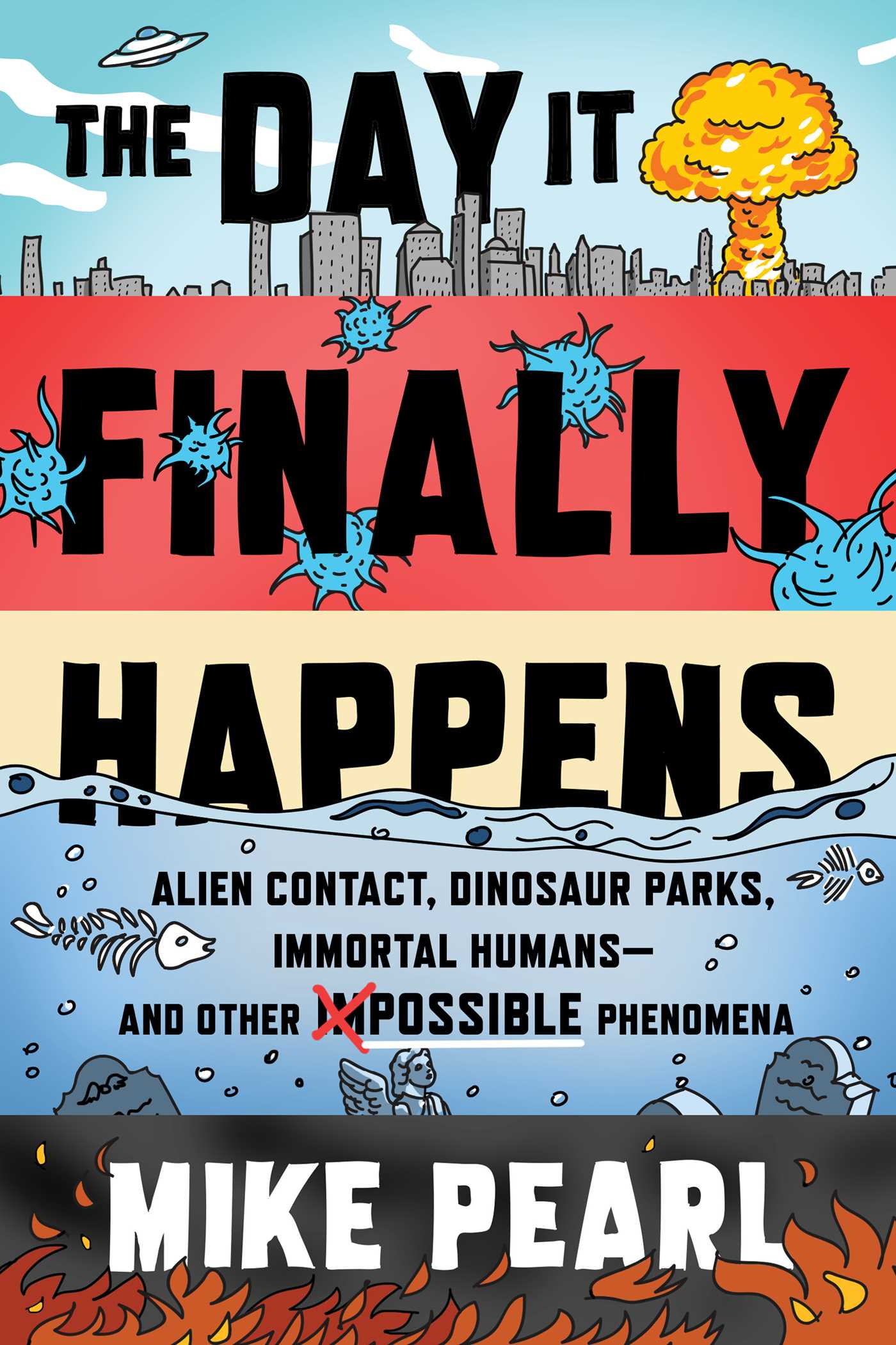 Day It Finally Happens: Alien Contact, Dinosaur Parks, Immortal Humans—and Other Possible Phenomena