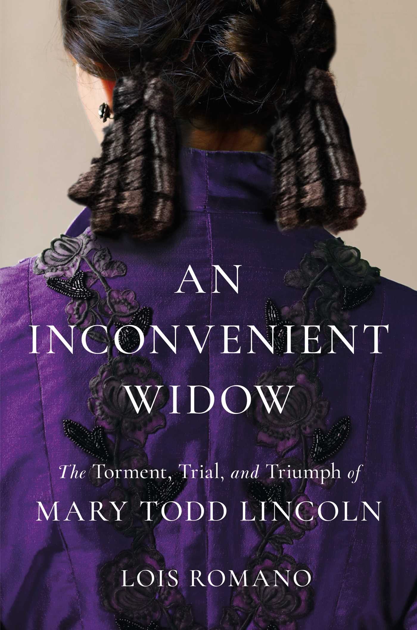Inconvenient Widow: The Torment, Trial, and Triumph of Mary Todd Lincoln