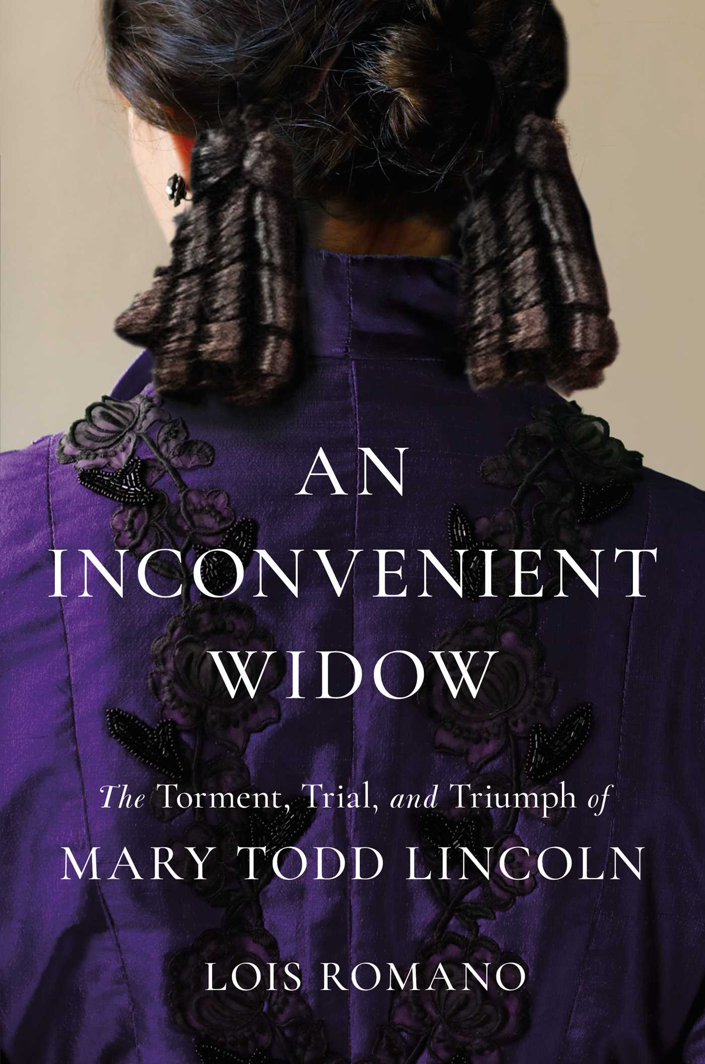 Inconvenient Widow: The Torment, Trial, and Triumph of Mary Todd Lincoln