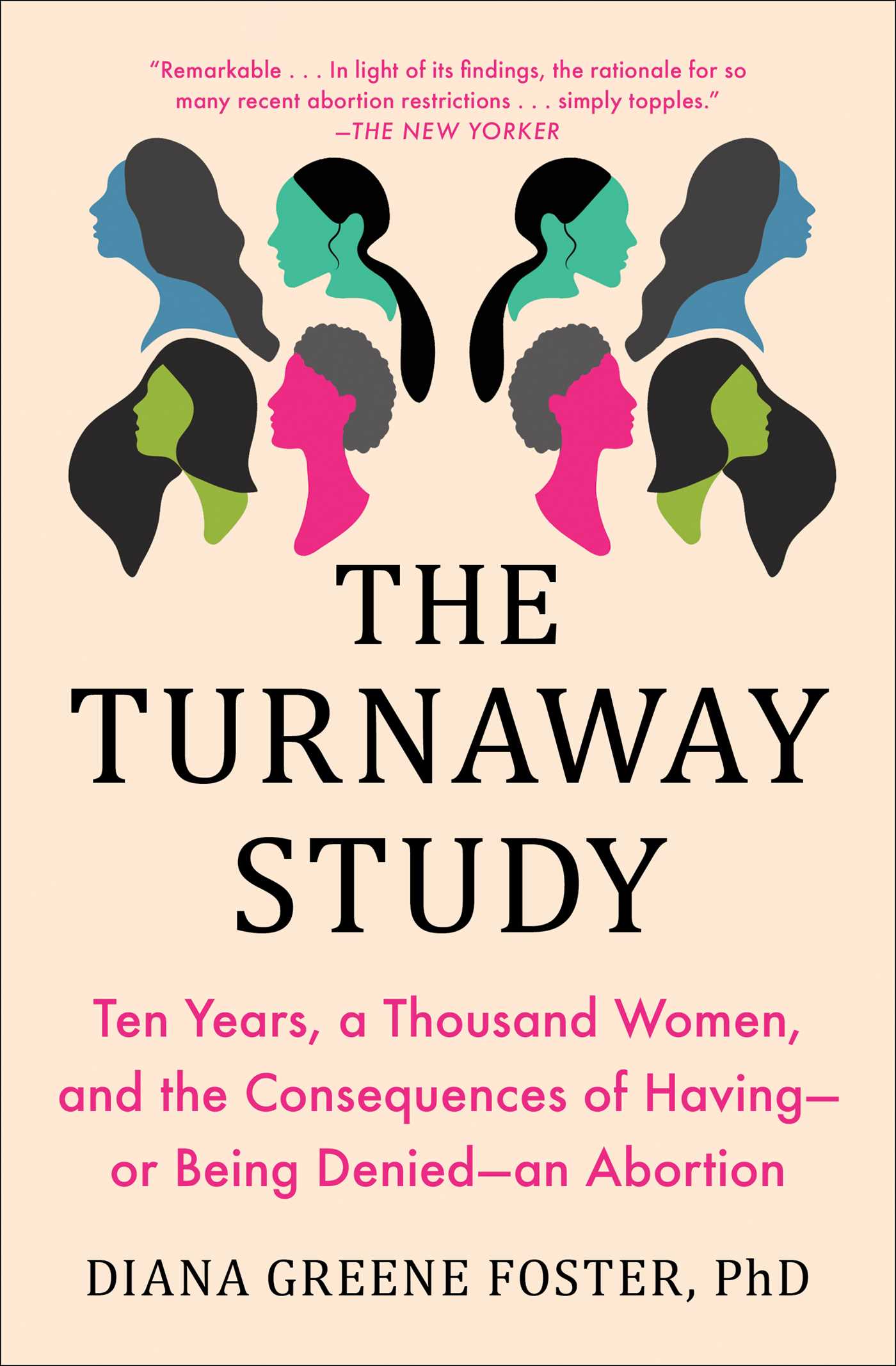 Turnaway Study: Ten Years, a Thousand Women, and the Consequences of Having—or Being Denied—an Abortion