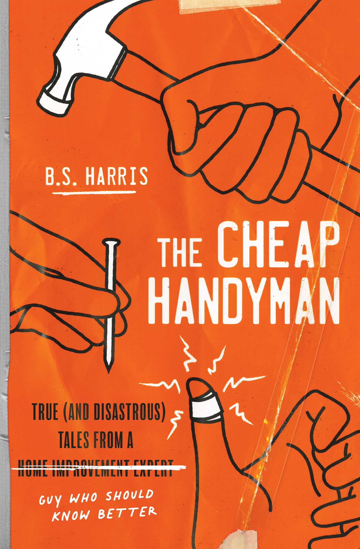 Cheap Handyman: True (and Disastrous) Tales from a [Home Improvement Expert] Guy Who Should Know Better