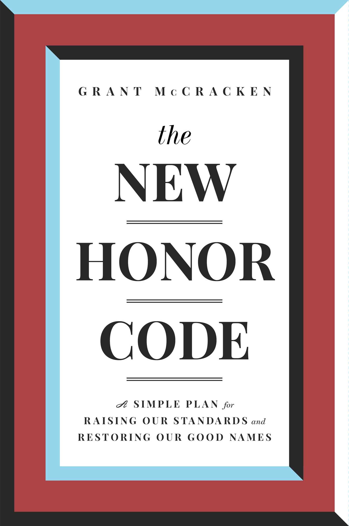 New Honor Code: A Simple Plan for Raising Our Standards and Restoring Our Good Names