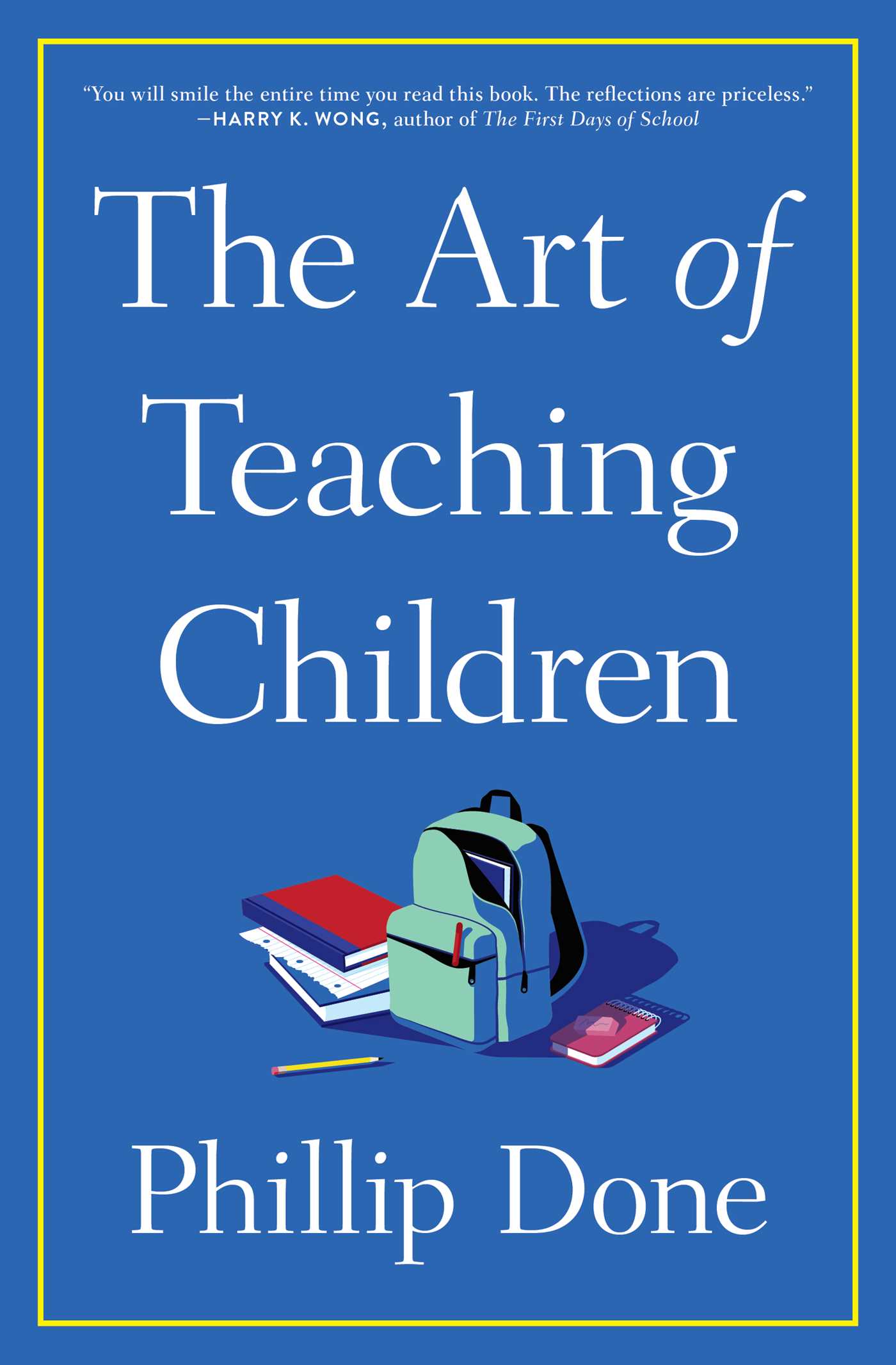 Art of Teaching Children: All I Learned from a Lifetime in the Classroom