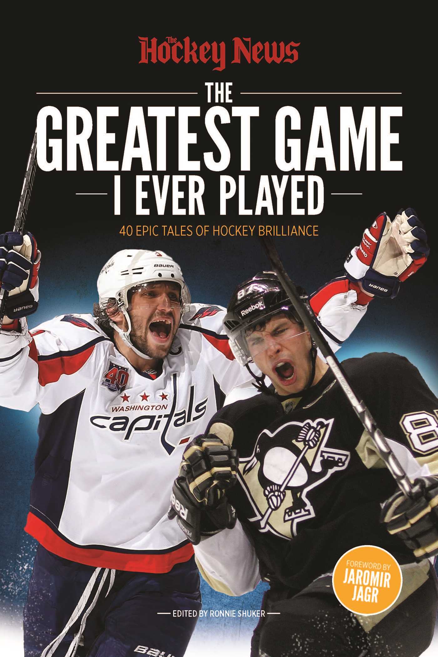 Greatest Game I Ever Played: 40 Epic Tales of Hockey Brilliance