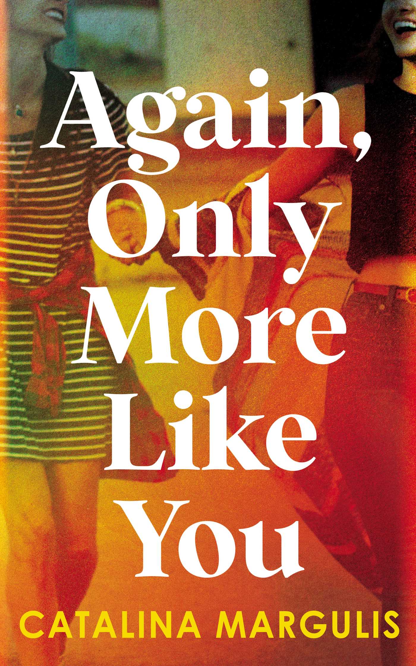 Again, Only More Like You