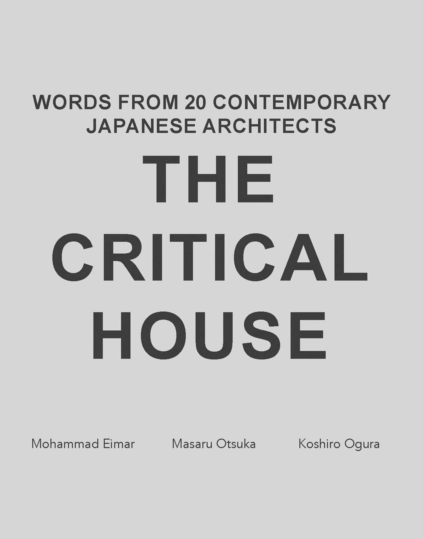 Critical House: Words from 20 Contemoprary Japanese Architects
