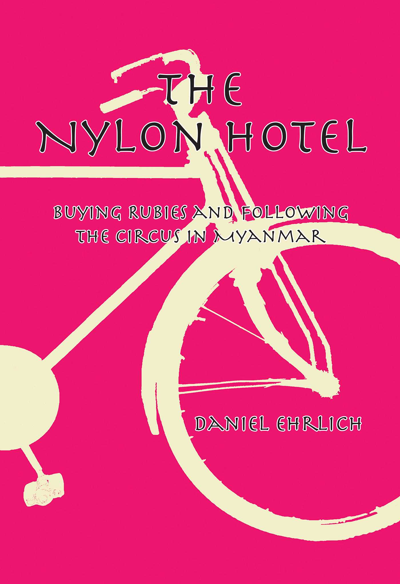 Nylon Hotel: Buying Rubies and Following the Circus in Myanmar