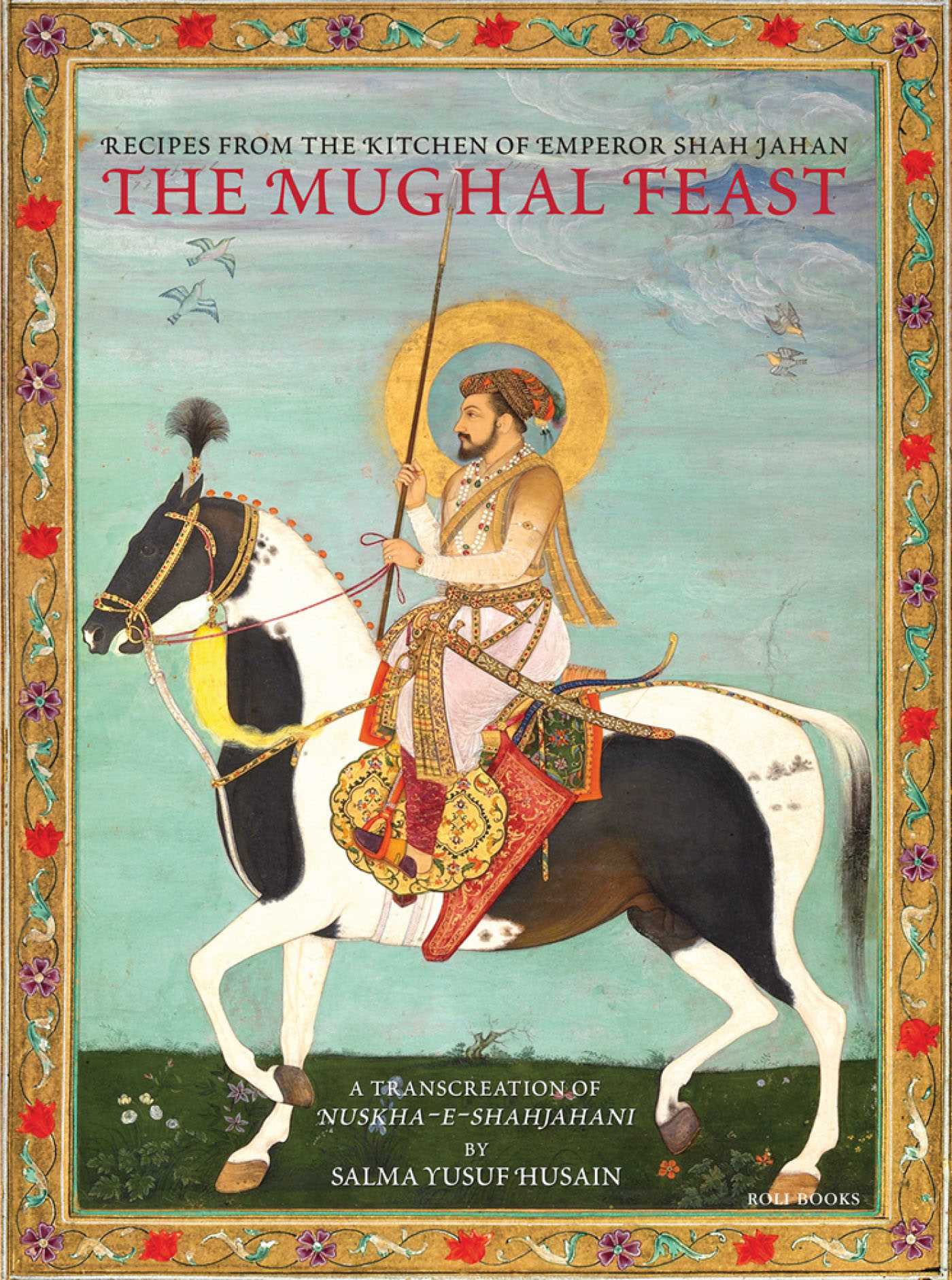 Mughal Feast: Recipes From The Kitchen Of Emperor Shah Jahan