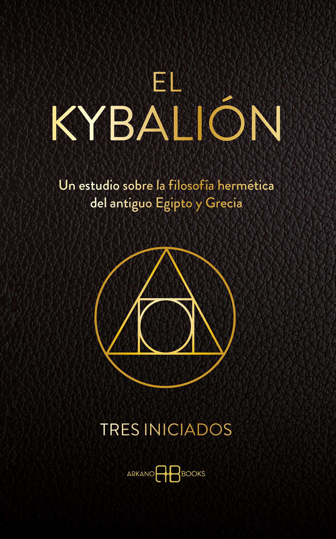 Kybalión: Un estudio sobre la filosofía hermética del antiguo Egipto y Grecia