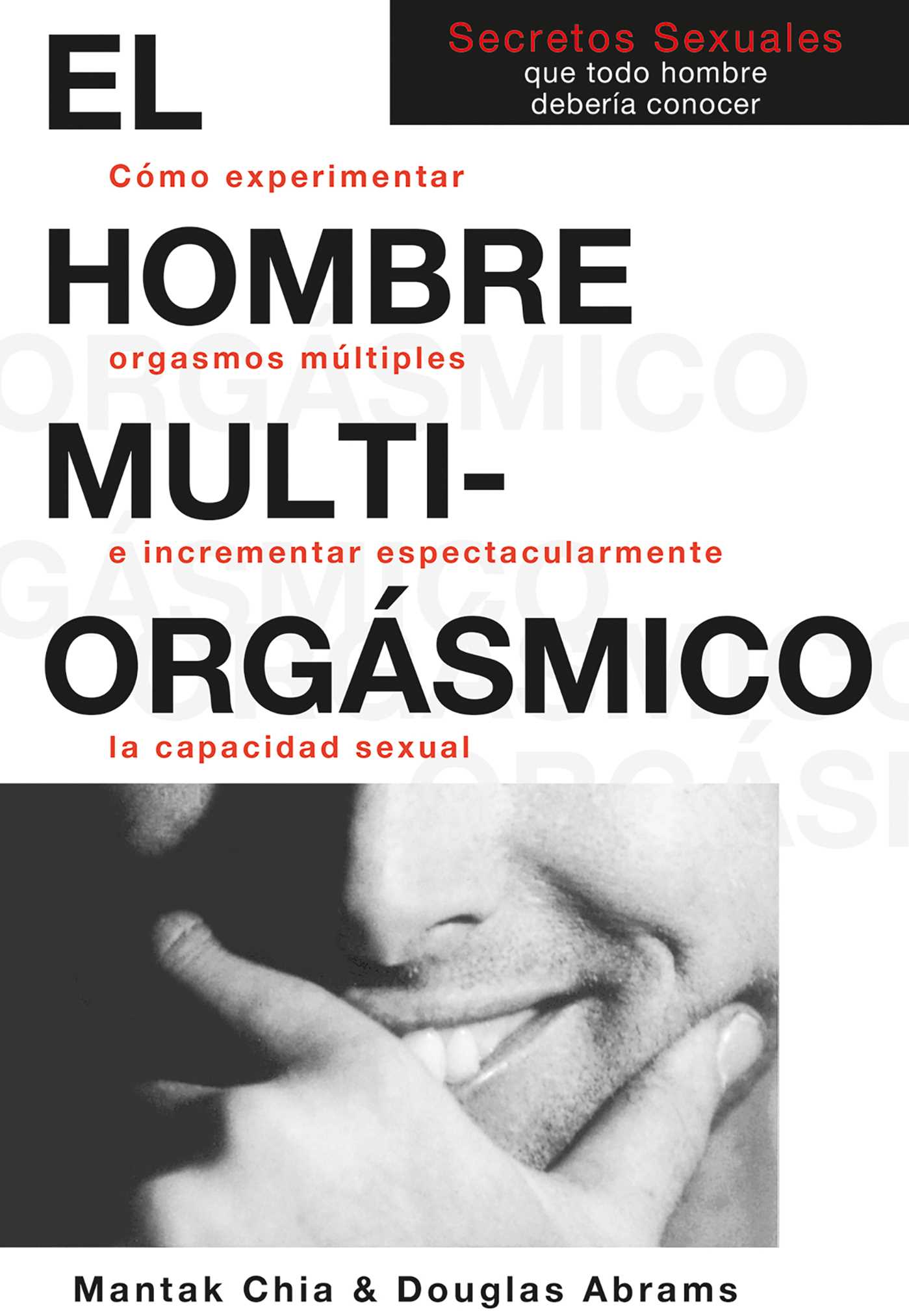 hombre multiorgásmico: Cómo experimentar orgasmos múltiples e incrementar espectacularmente la capacidad sexual