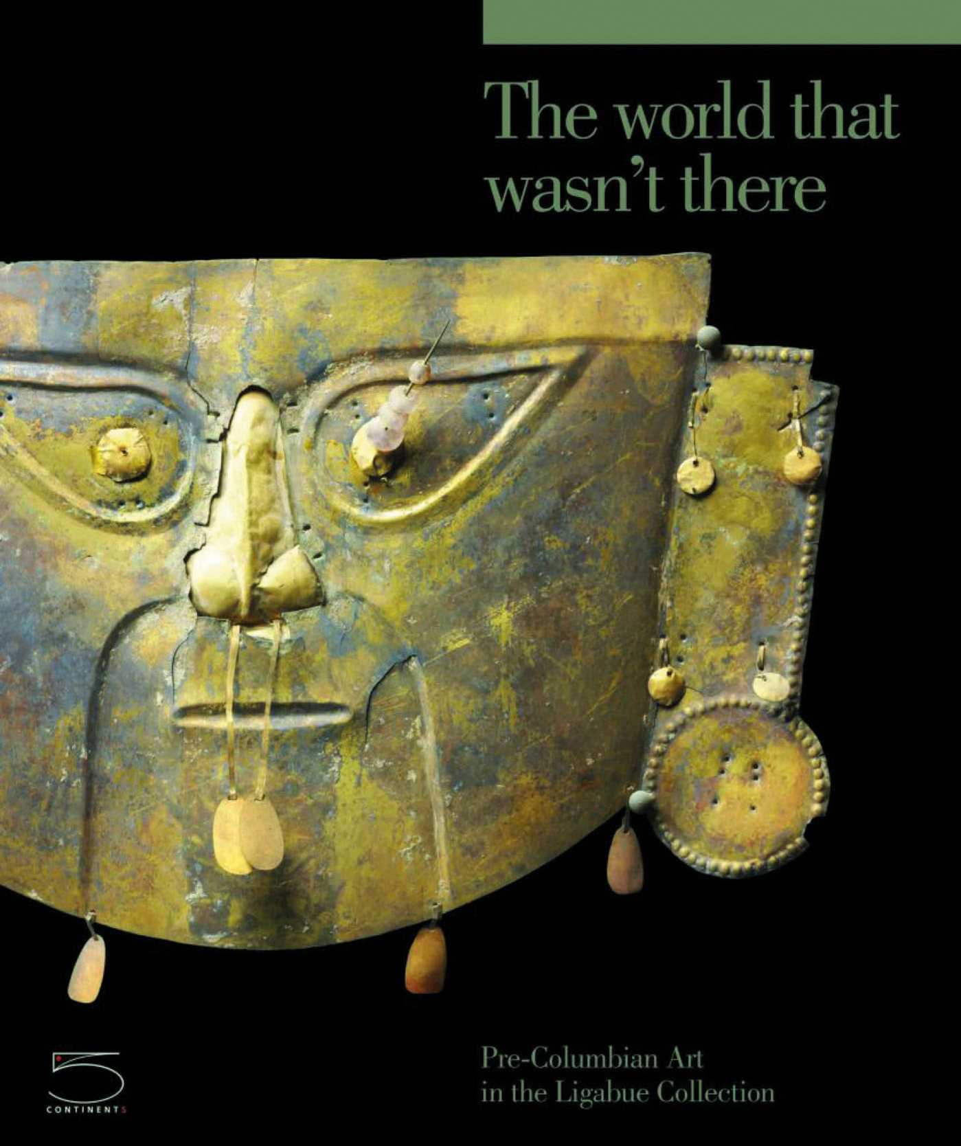 World that Wasn't There: Pre-Columbian Art in the Ligabue Collection