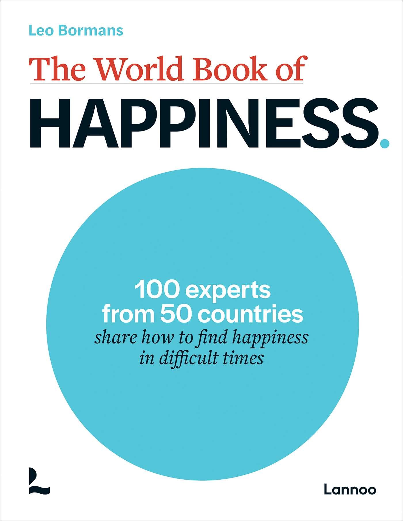 World Book of Happiness: 100 Experts from 50 Countries Share How to Find Happiness in Difficult Times