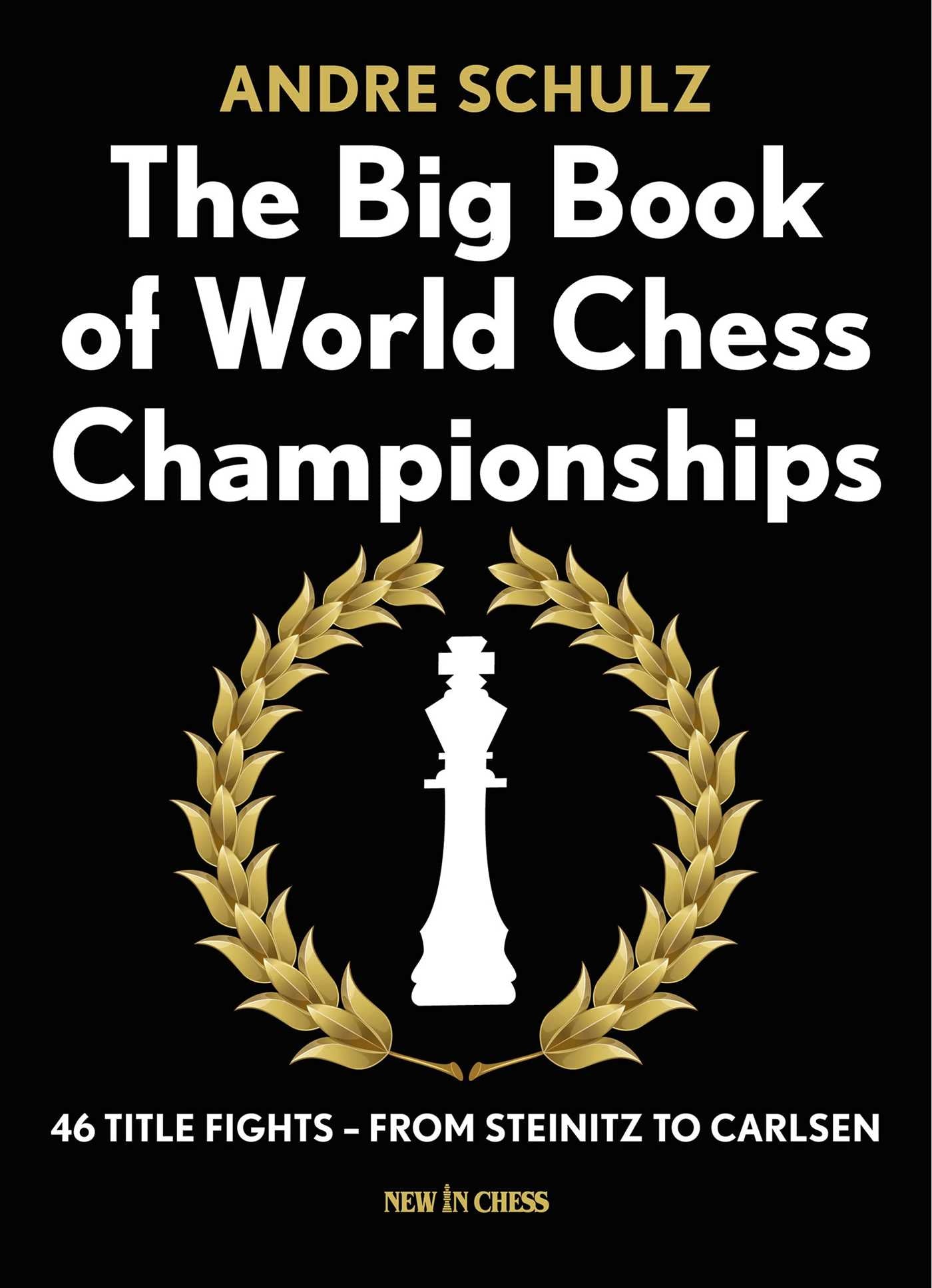 Big Book of World Chess Championships: 46 Title Fights - from Steinitz to Carlsen