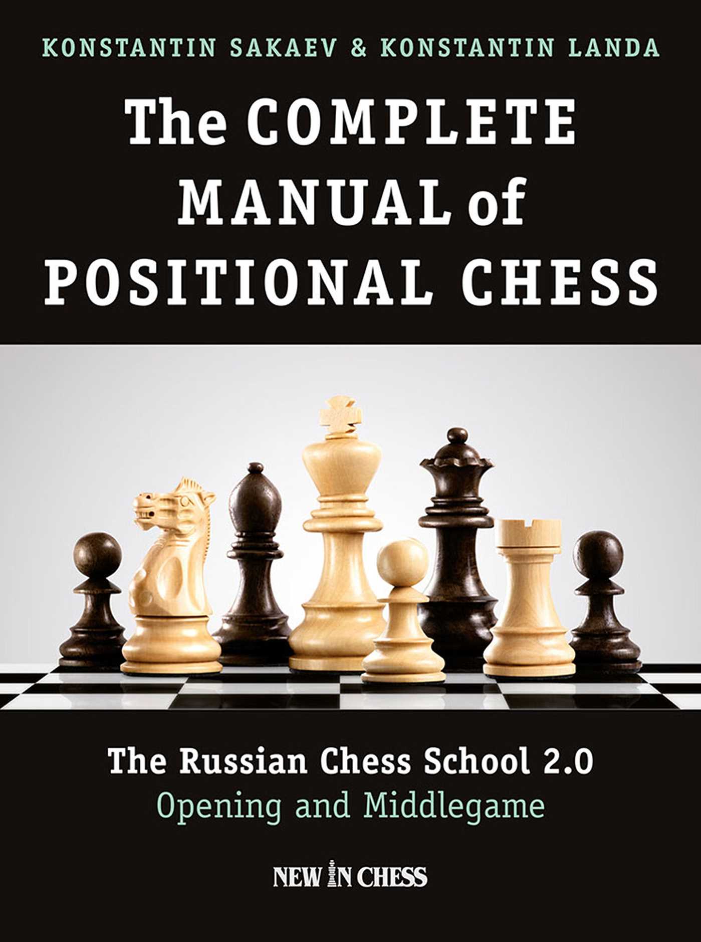 Complete Manual of Positional Chess: The Russian Chess School 2.0 - Opening and Middlegame