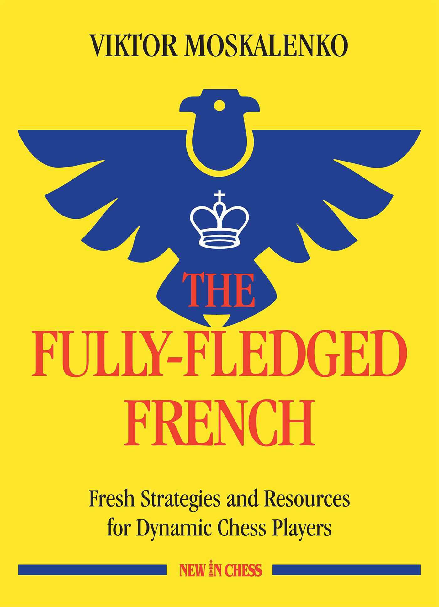 Fully-Fledged French: Fresh Strategies and Resources for Dynamic Chess Players