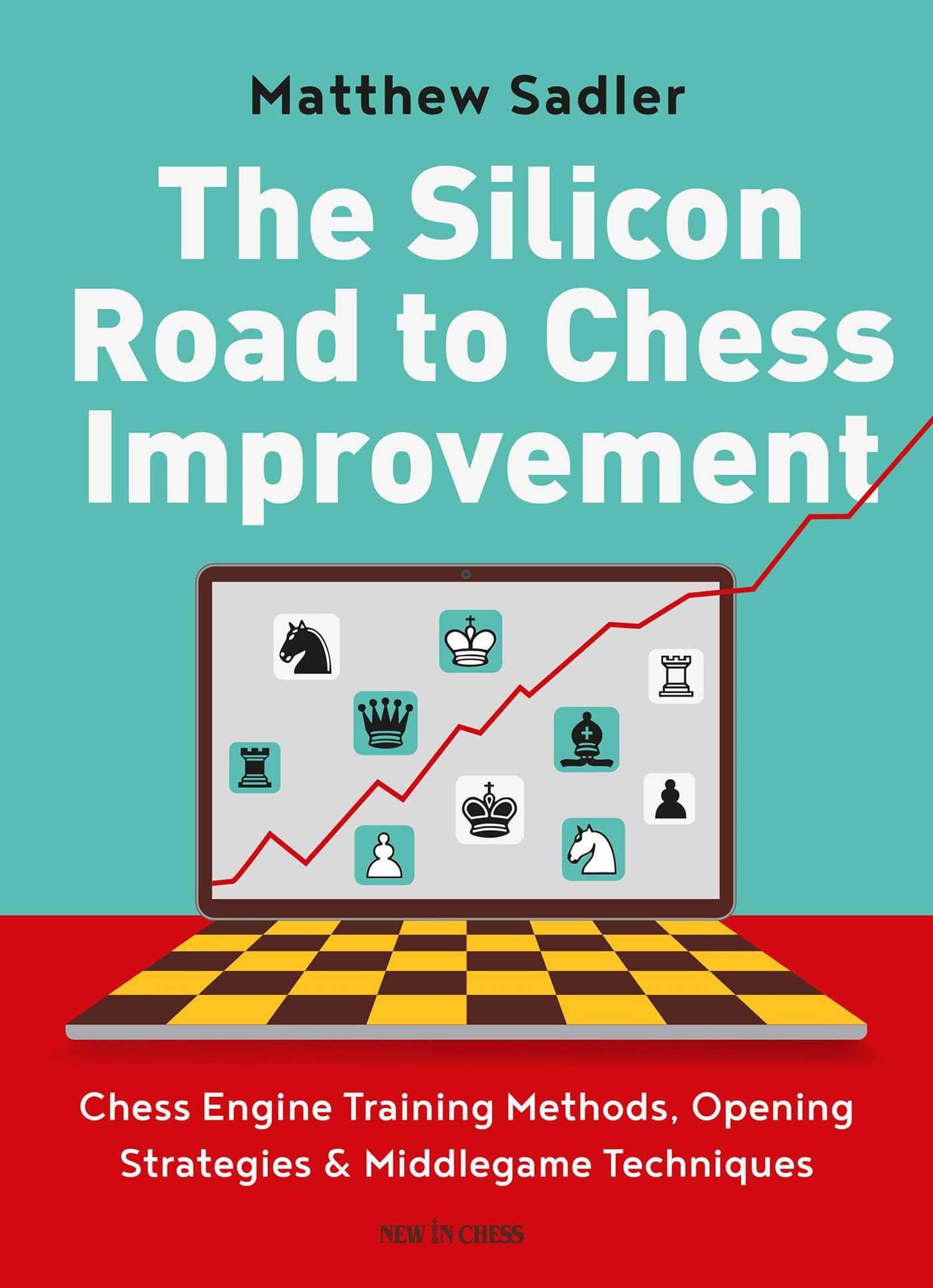 Silicon Road to Chess Improvement: Chess Engine Training Methods, Opening Strategies &amp; Middlegame Techniques
