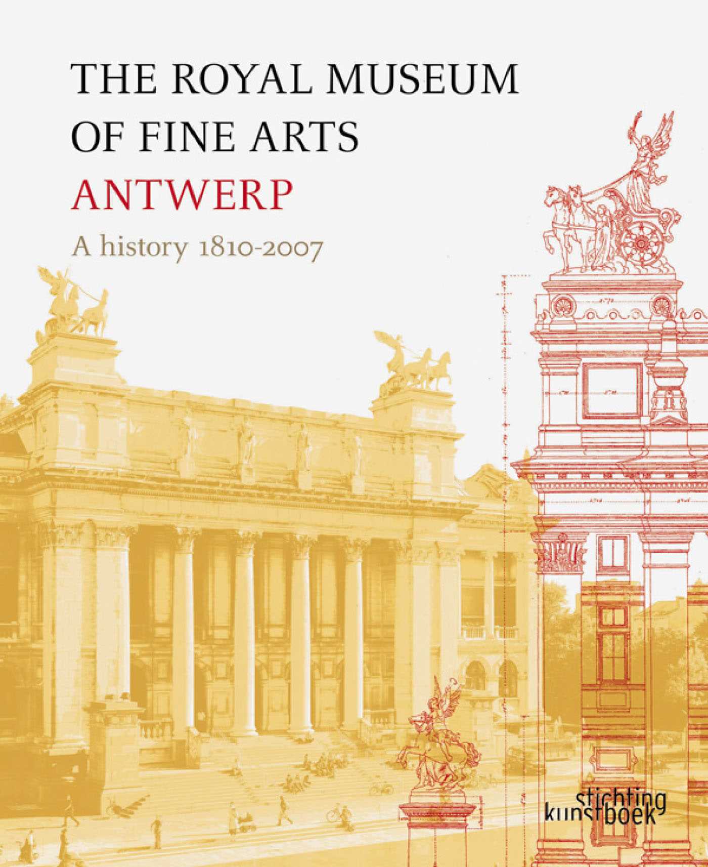 Royal Museum of Fine Arts Antwerp: A History:1810 - 2007