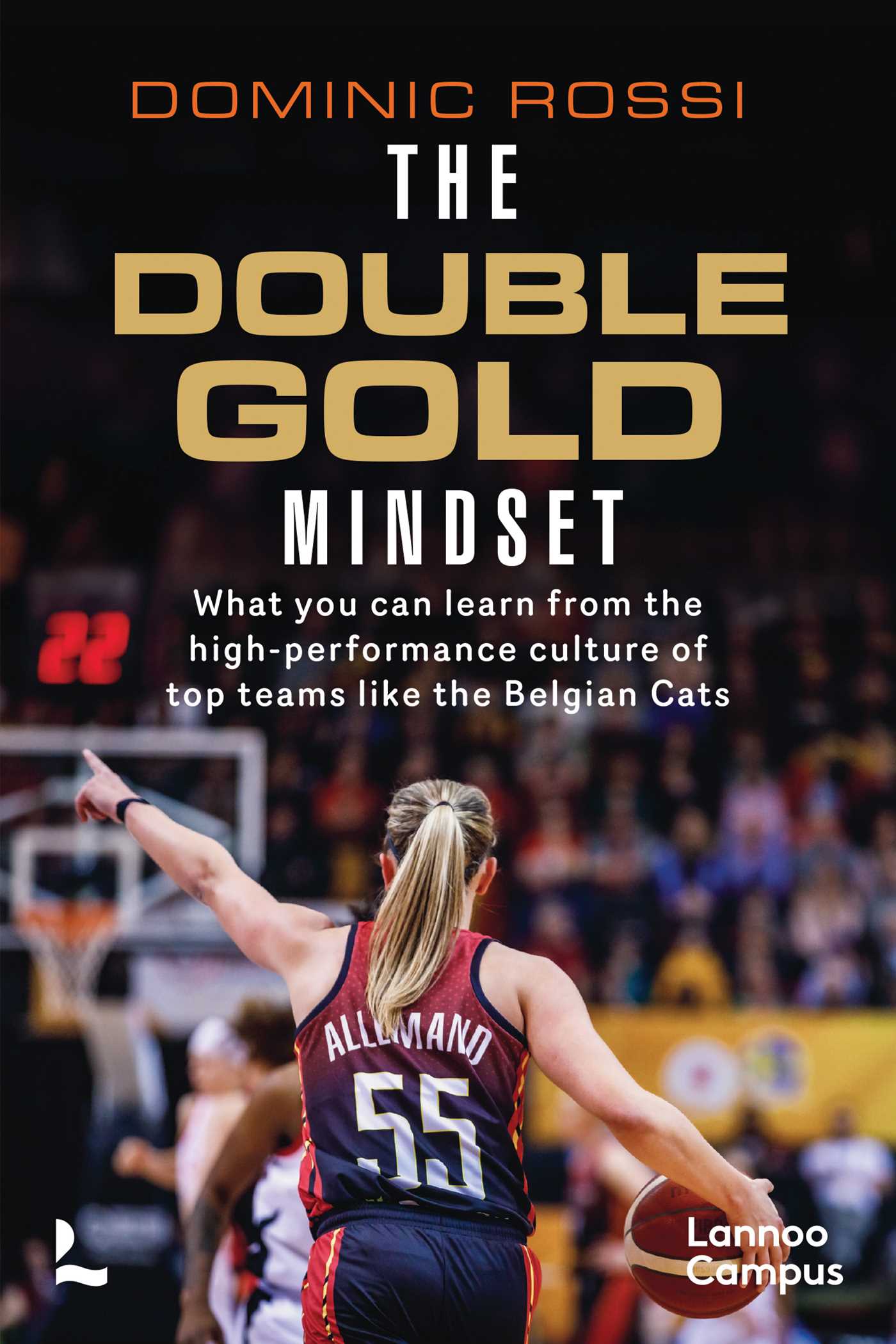 Double Gold Mindset: What you can learn from the high-performance culture of top teams like the Belgian Cats