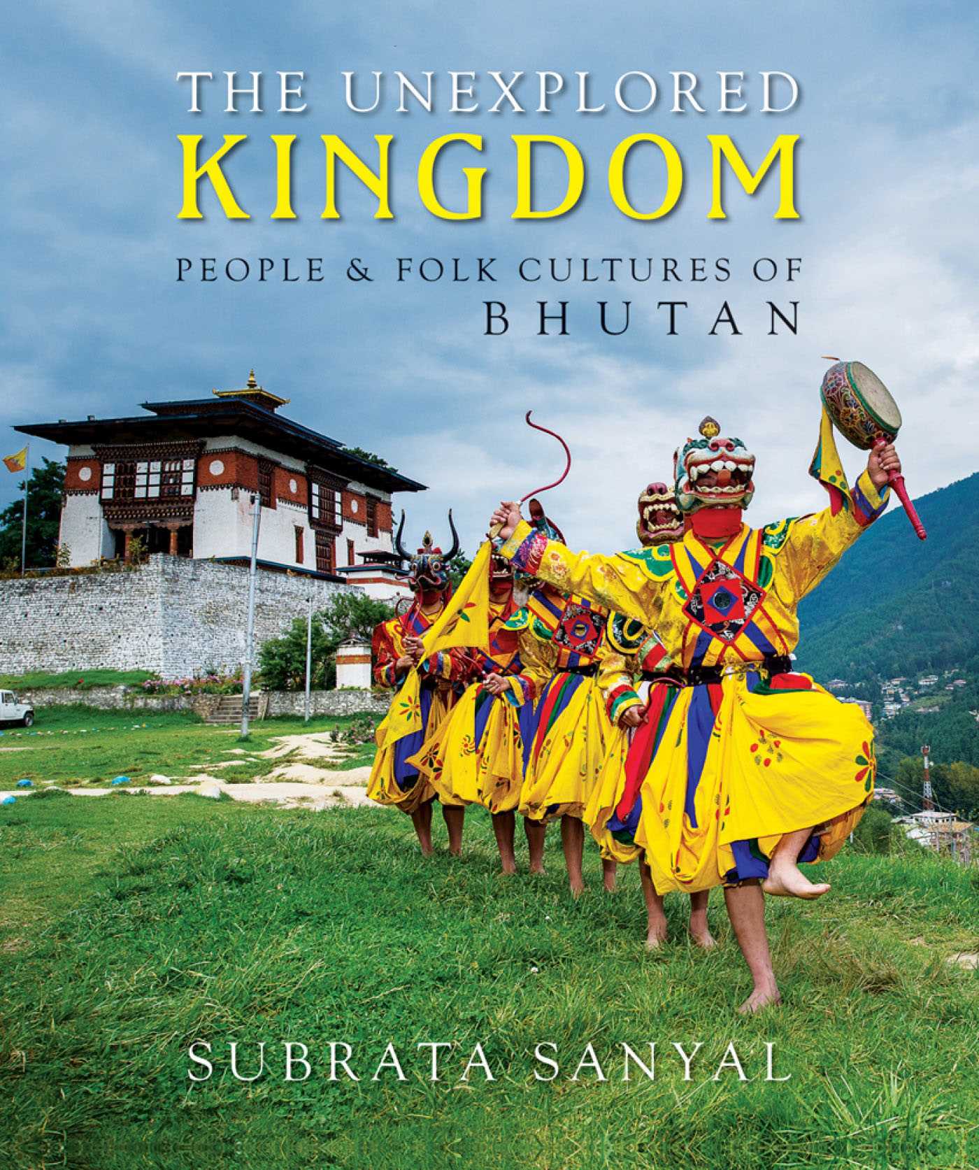 Unexplored Kingdom of Bhutan: People and Folk Cultures of Bhutan