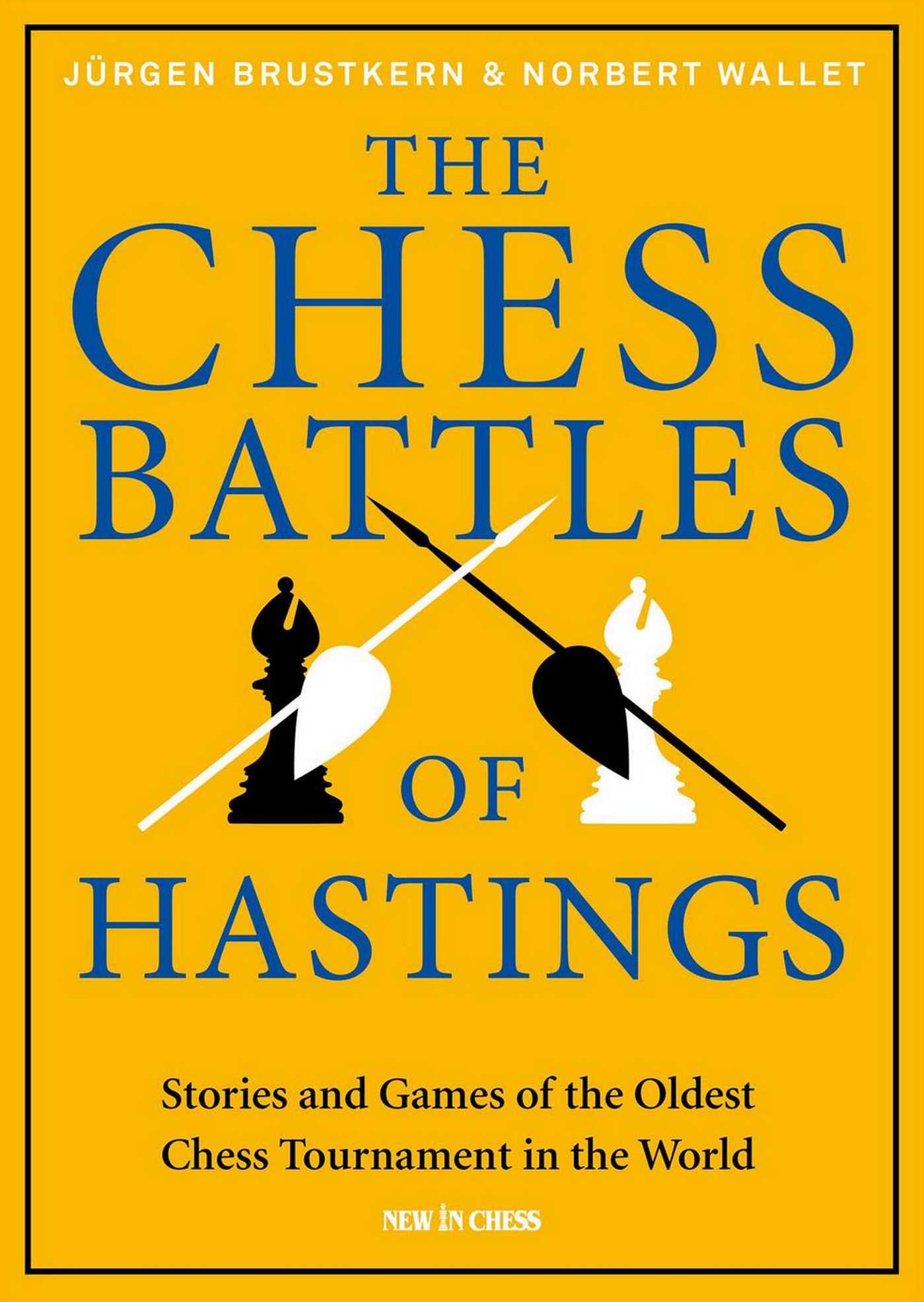 Chess Battles of Hastings: Stories and Games of the Oldest Chess Tournament in the World