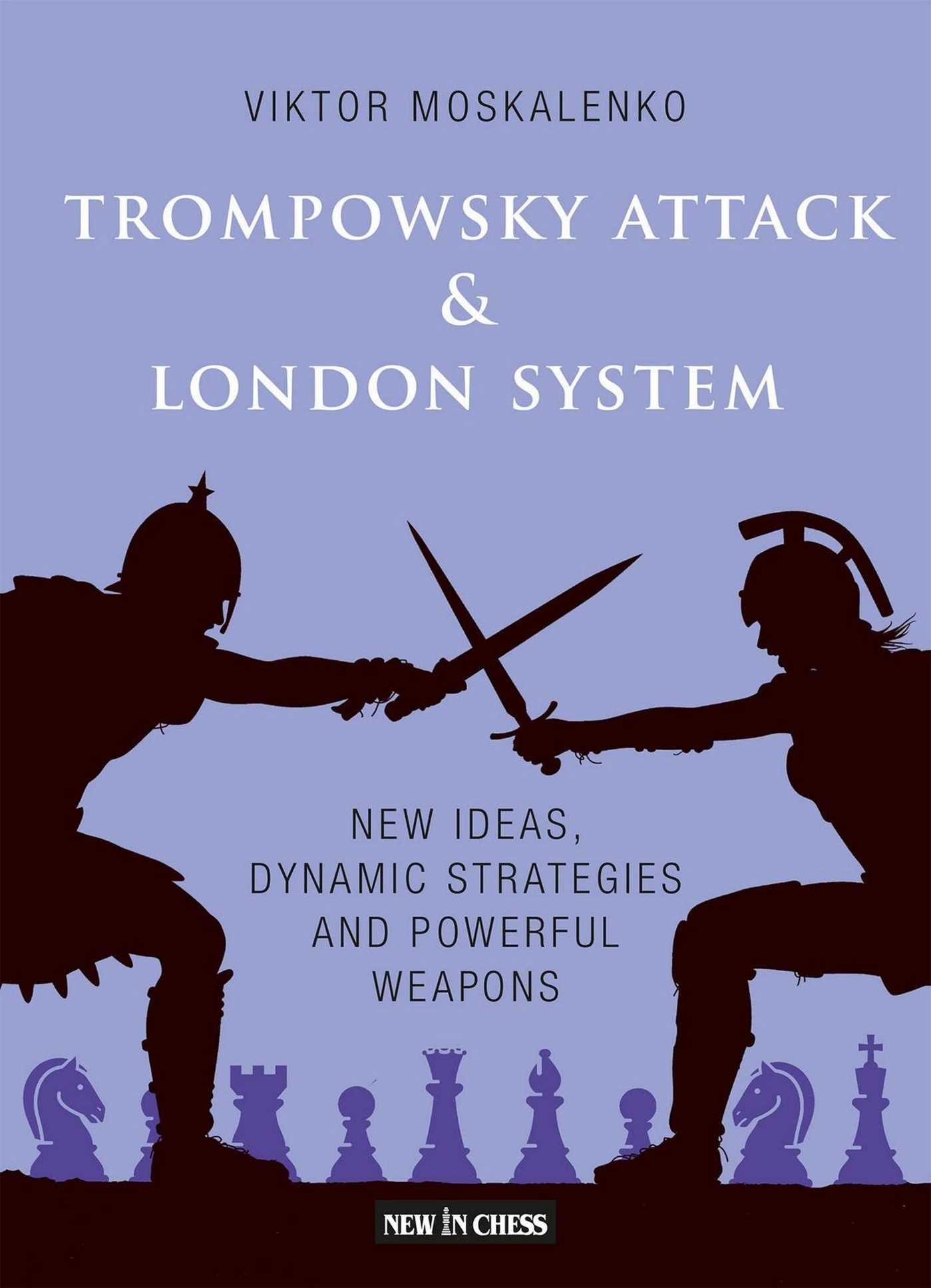 Trompowsky Attack &amp; London System: New Ideas, Dynamic Strategies and Powerful Weapons