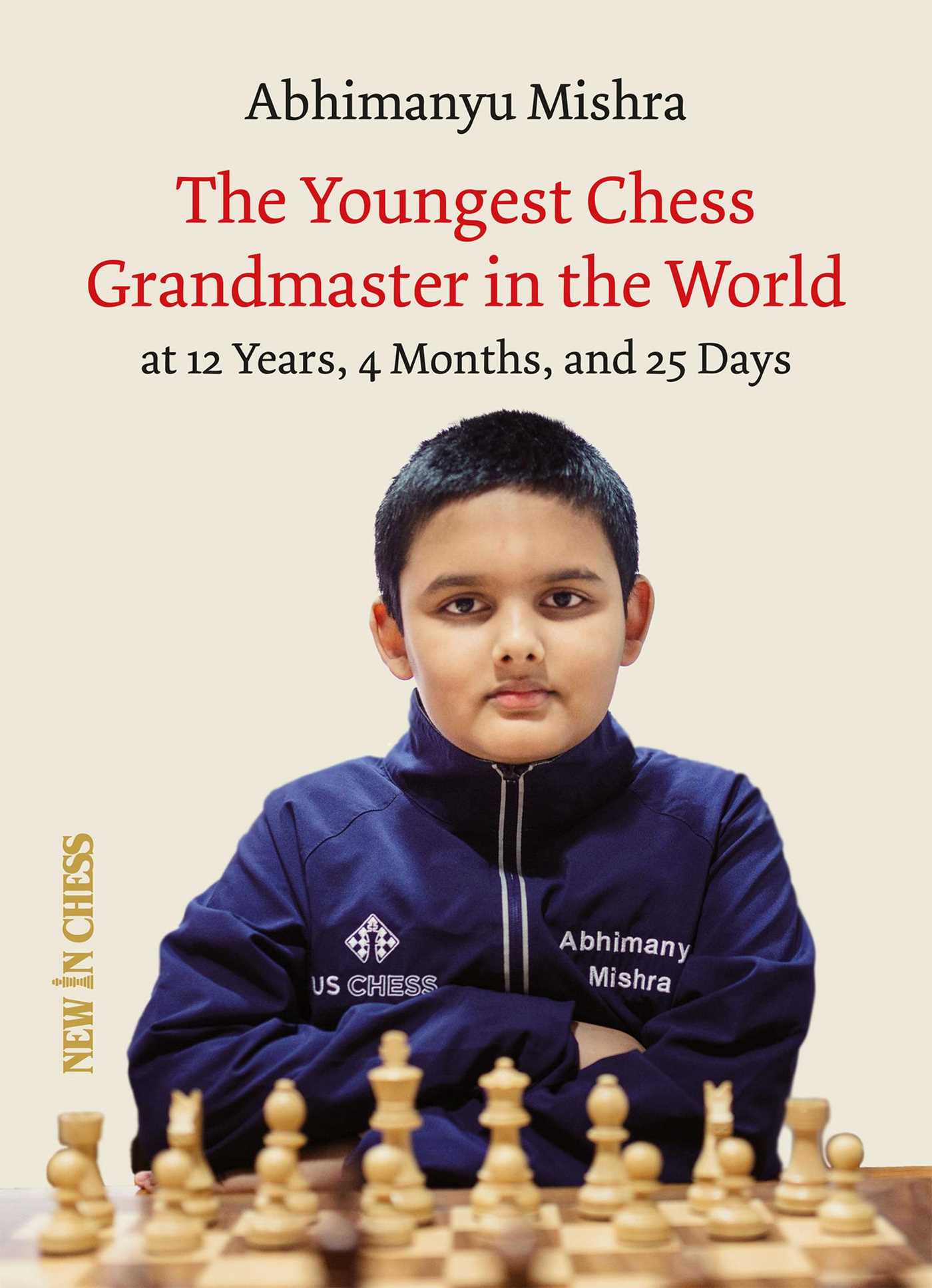 Youngest Chess Grandmaster in the World: The Chess Adventures of Abhimanyu Mishra Aged 12 years, 4 months, and 25 days