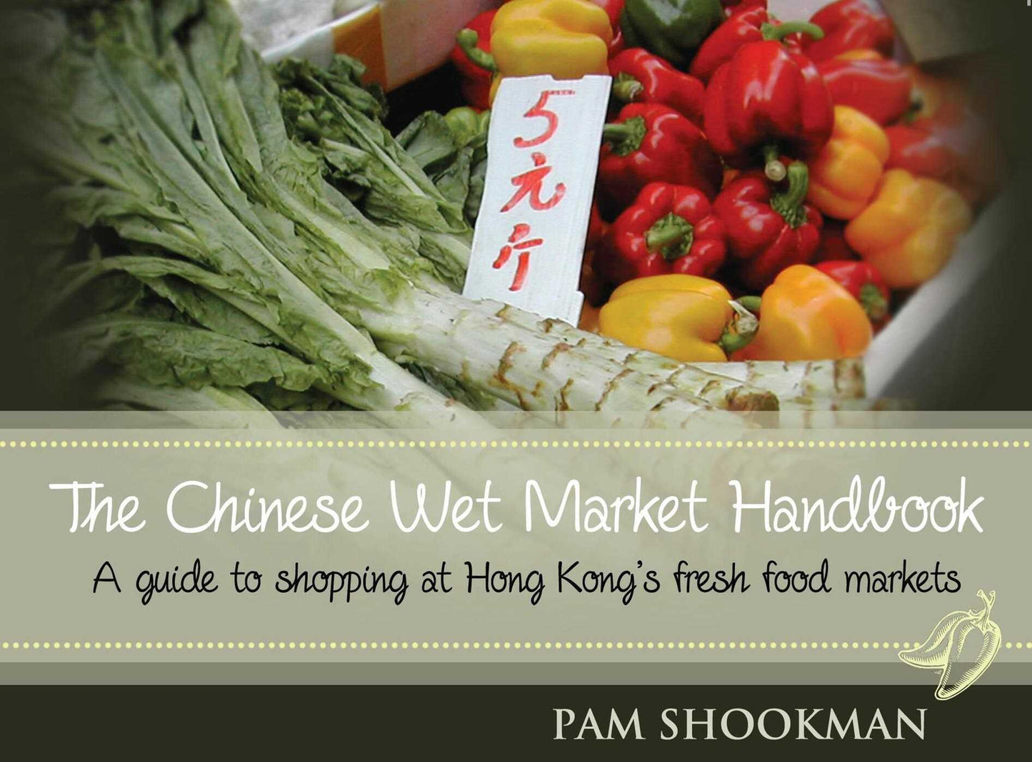 Chinese Wet Market Handbook: A guide to shopping at Hong Kong's fresh food markets
