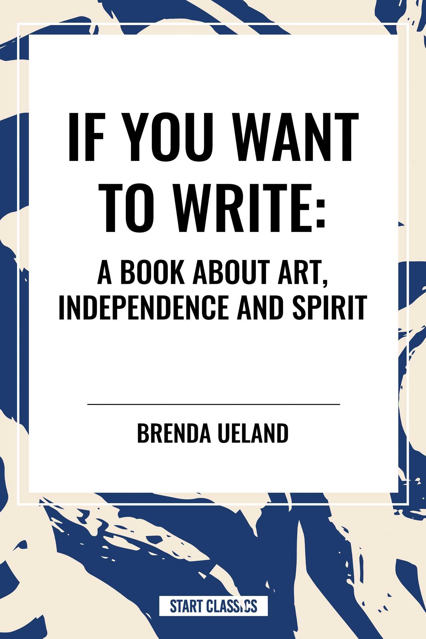 If You Want to Write: A Book about Art, Independence and Spirit