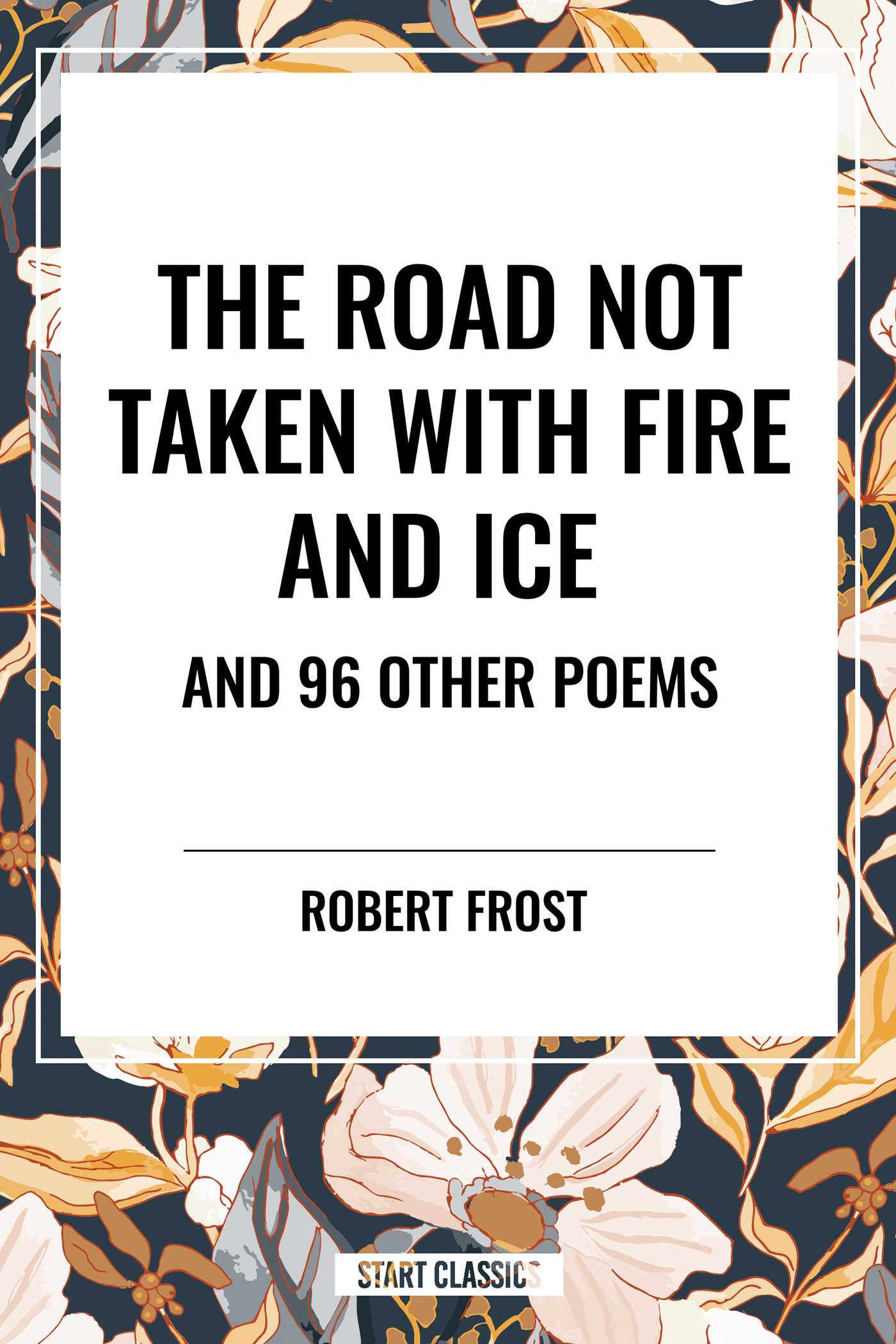 Road Not Taken with Fire and Ice and 96 other Poems