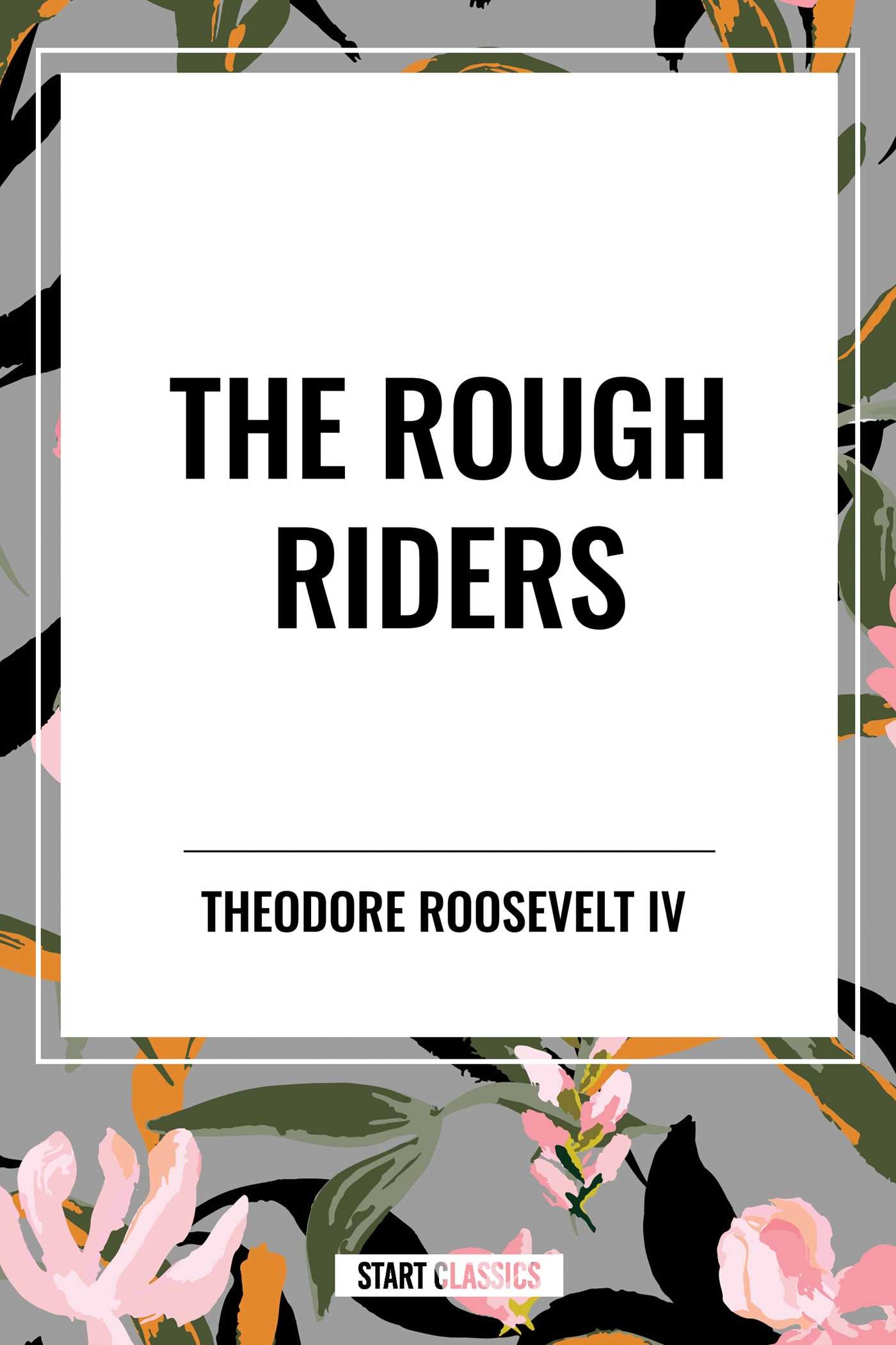 Rough Riders by Theodore Roosevelt: The Rough Riders