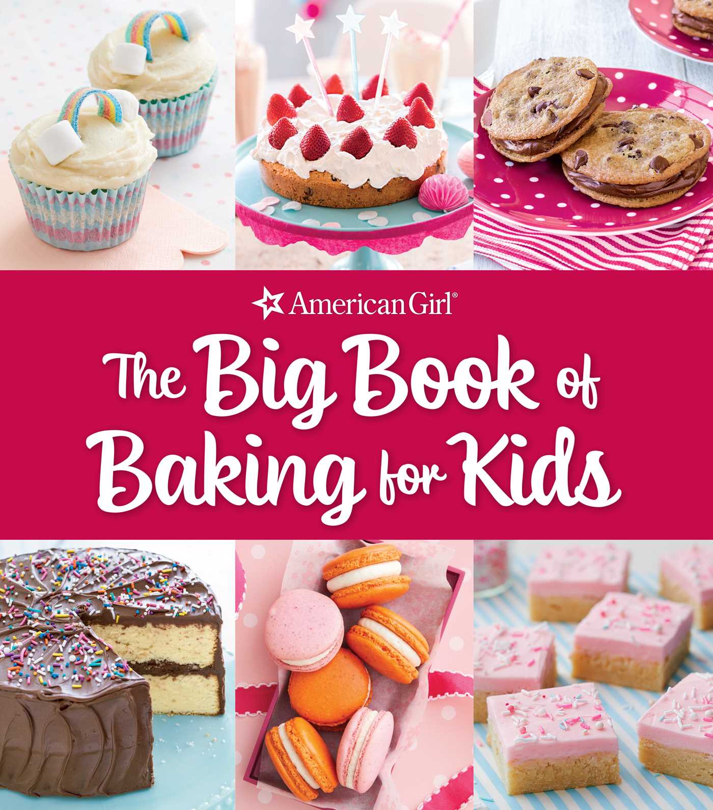 Big Book of Baking for Kids: Favorite Recipes to Make and Share (American Girl)