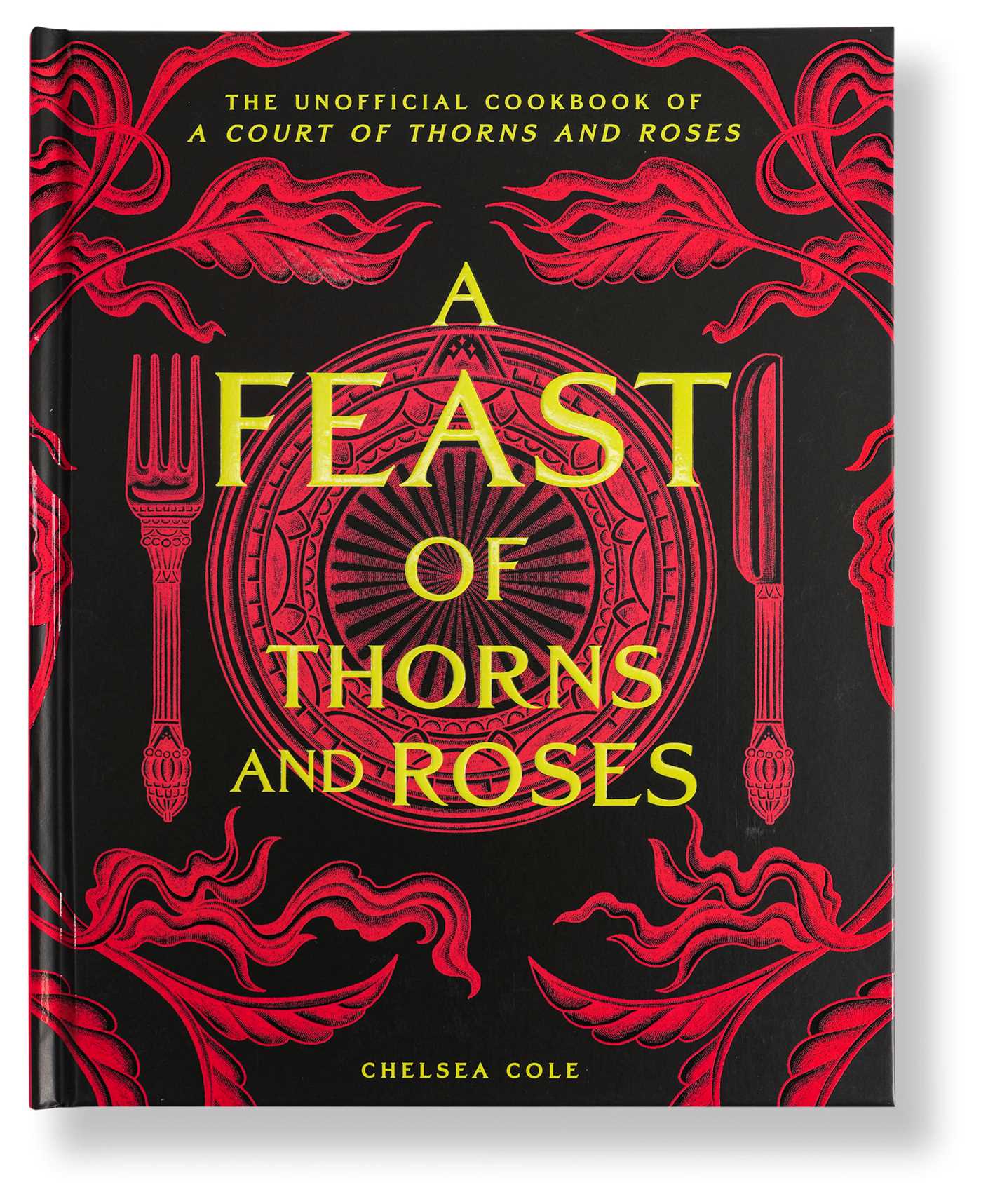 Feast of Thorns and Roses: The Unofficial Cookbook of A Court of Thorns and Roses