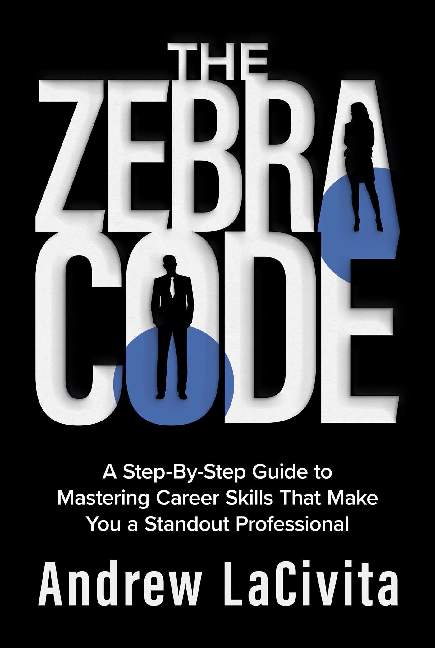 Zebra Code: A Step-By-Step Guide to Mastering Career Skills That Make You a Standout Professional
