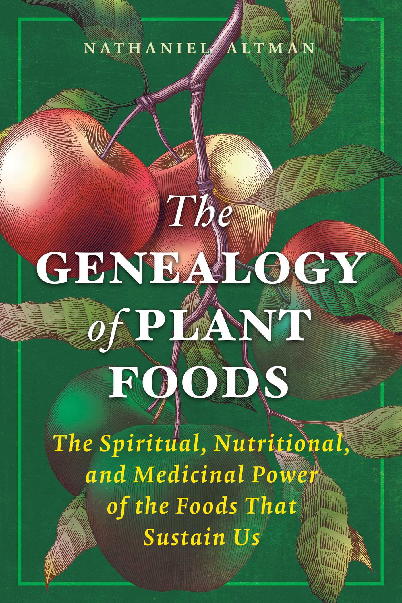 Genealogy of Plant Foods: The Spiritual, Nutritional, and Medicinal Power of the Foods That Sustain Us