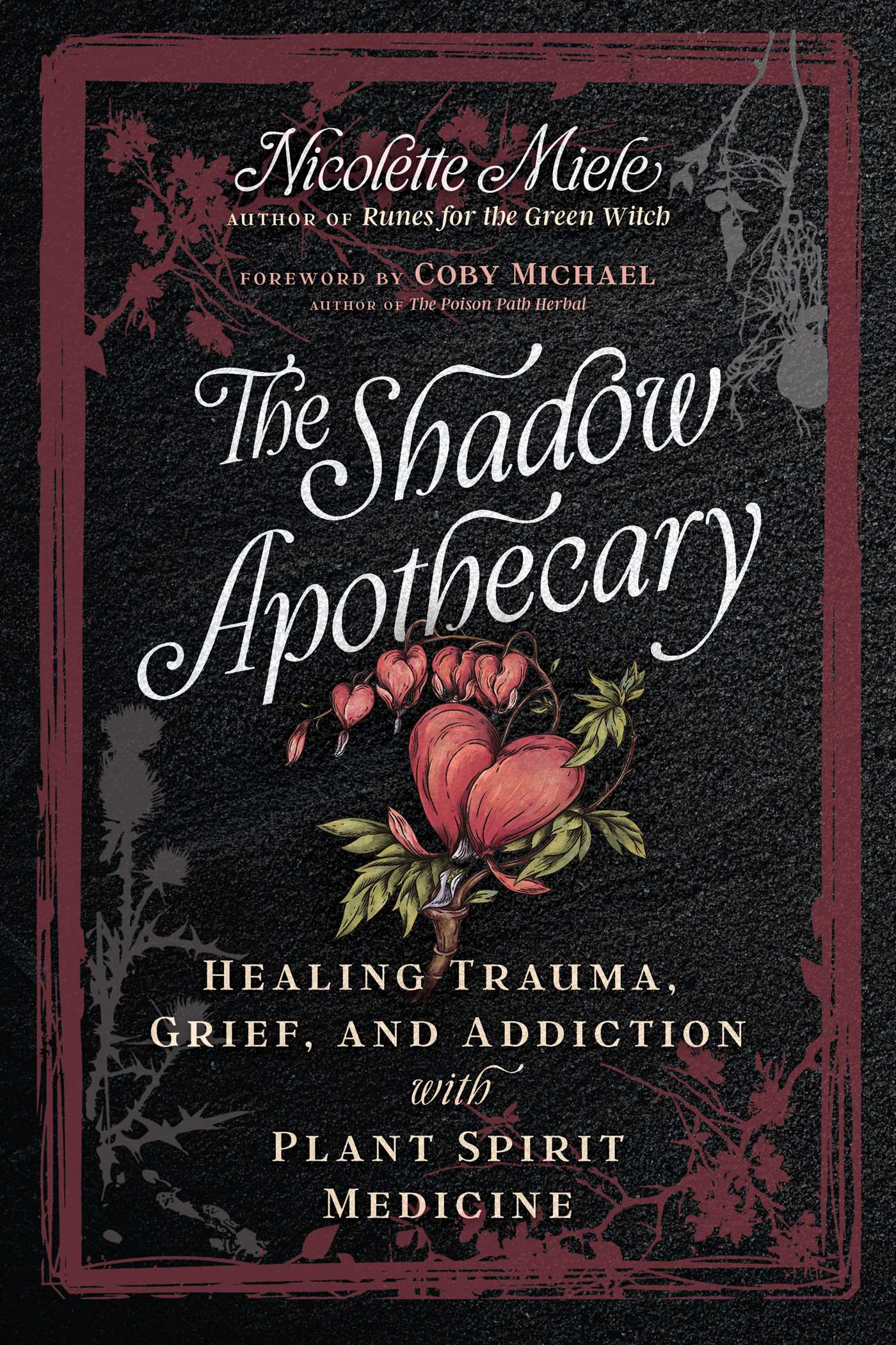 Shadow Apothecary: Healing Trauma, Grief, and Addiction with Plant Spirit Medicine