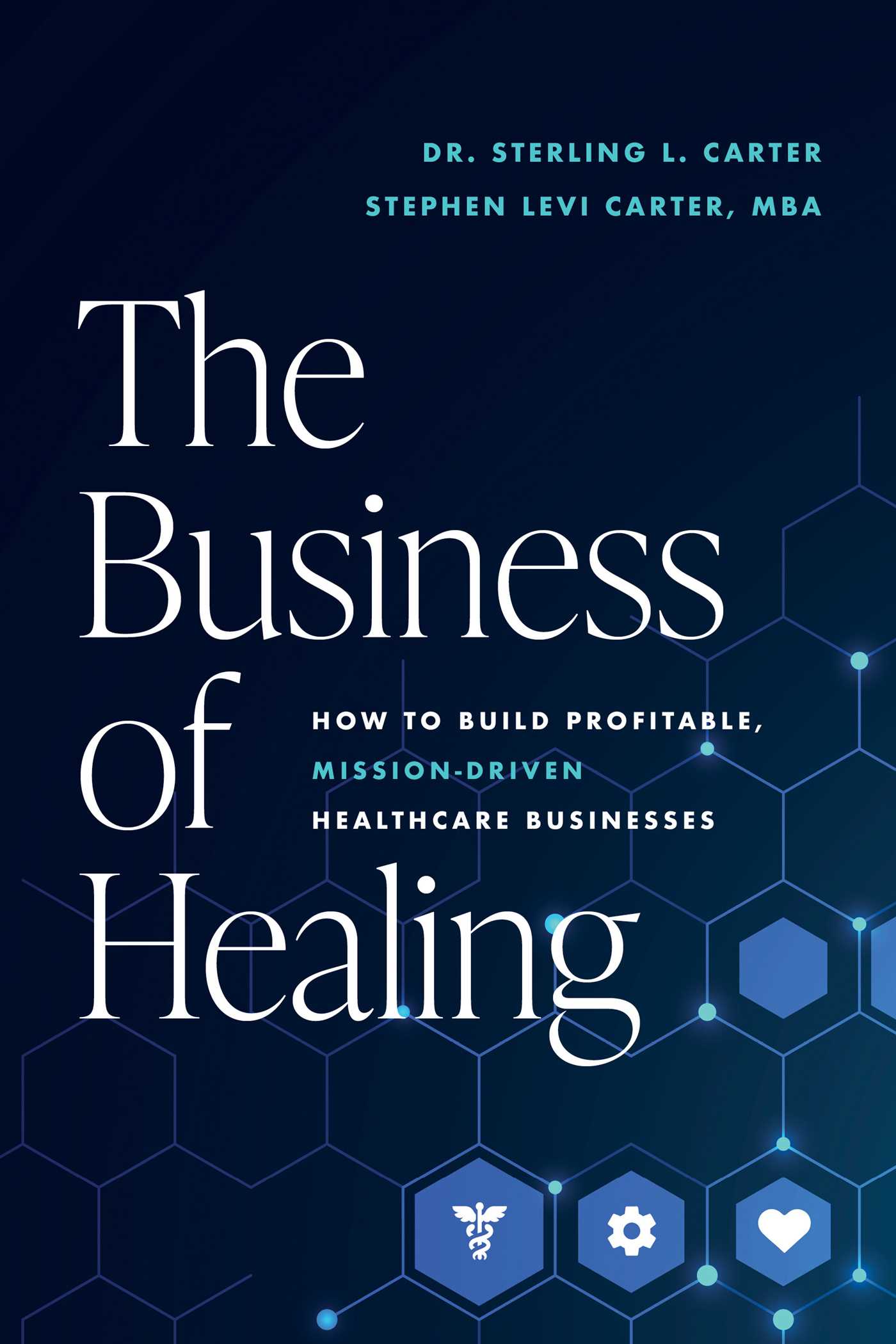 Business of Healing: How to Build Profitable, Mission-Driven Healthcare Businesses