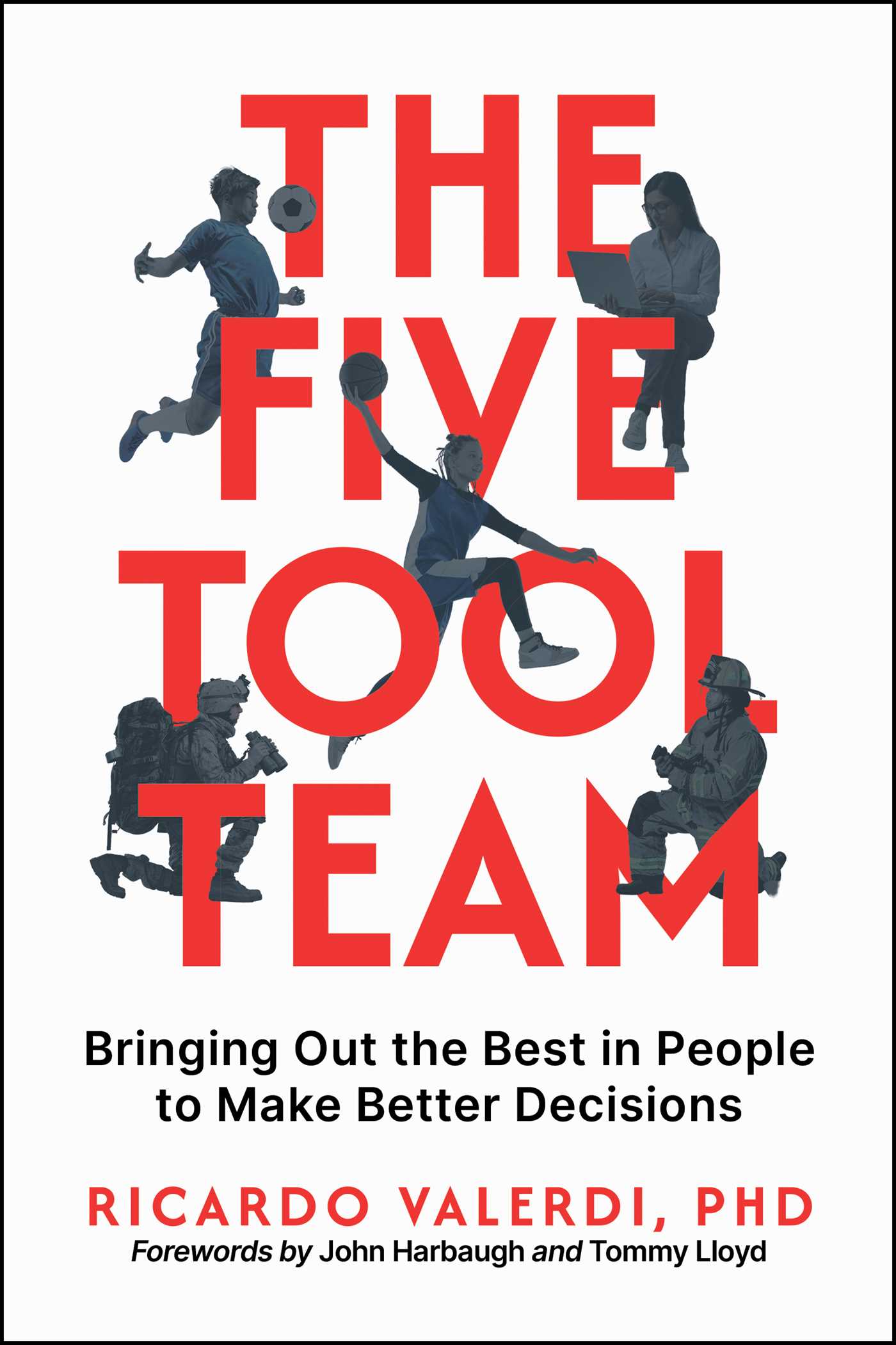 Five-Tool Team: Bringing Out the Best in People to Make Better Decisions