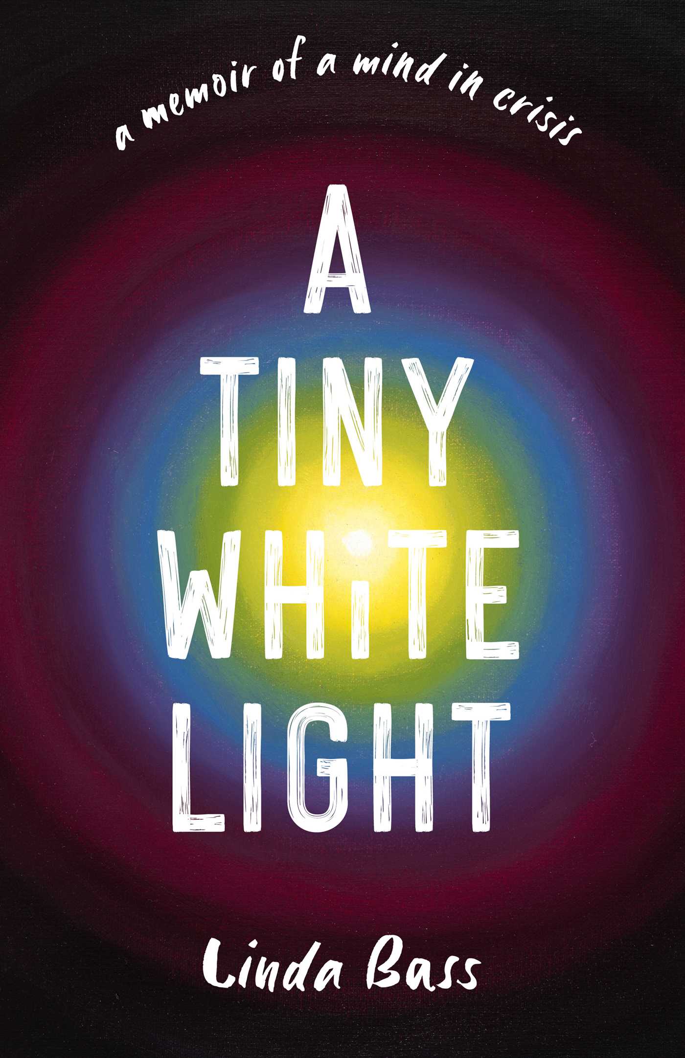 Tiny White Light: A Memoir of a Mind in Crisis