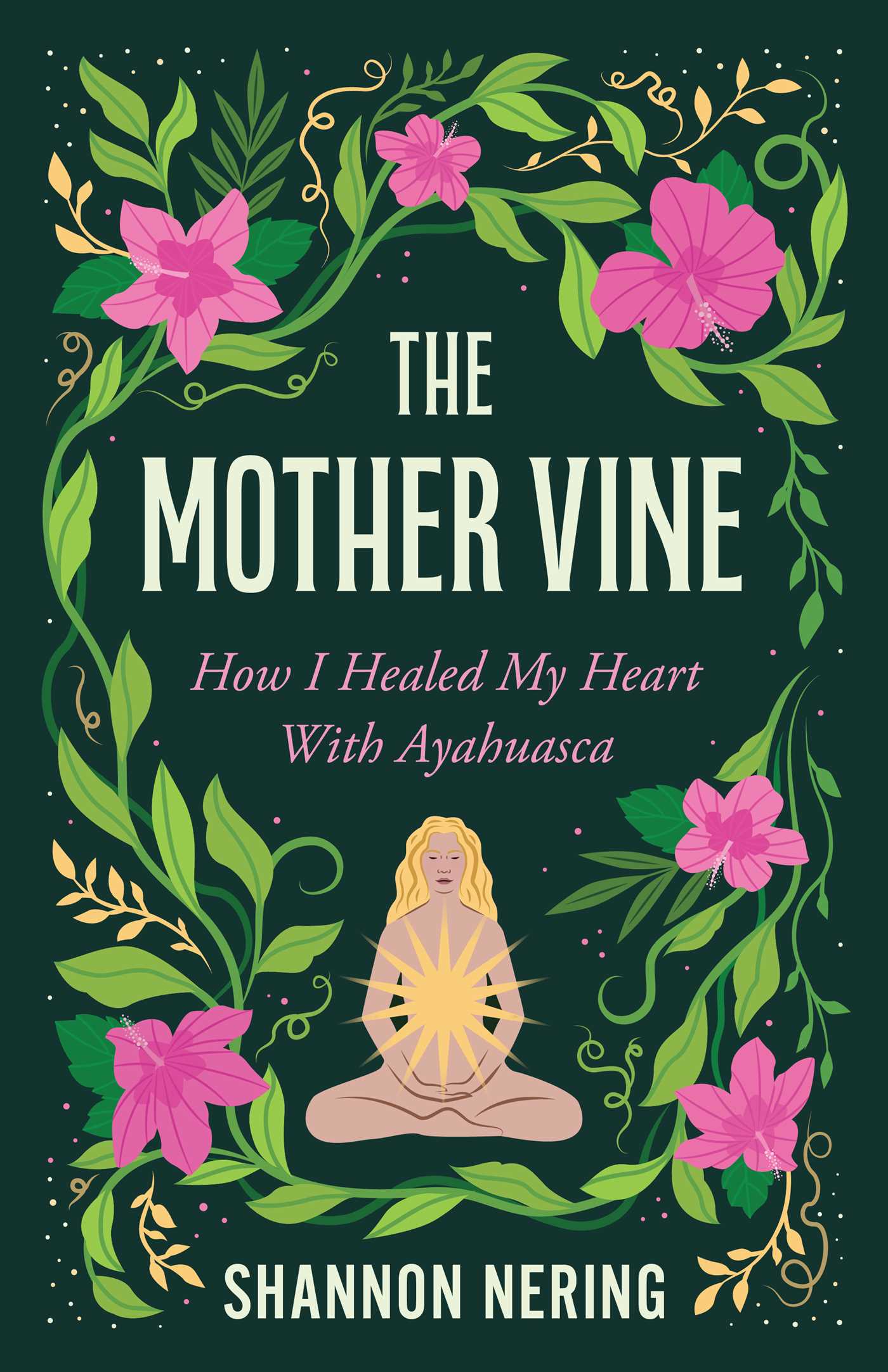 Mother Vine: How I Healed my Heart with Ayahuasca