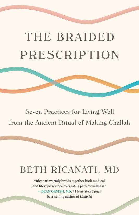 Braided Prescription: Seven Practices for Living Well from the Ancient Ritual of Making Challah