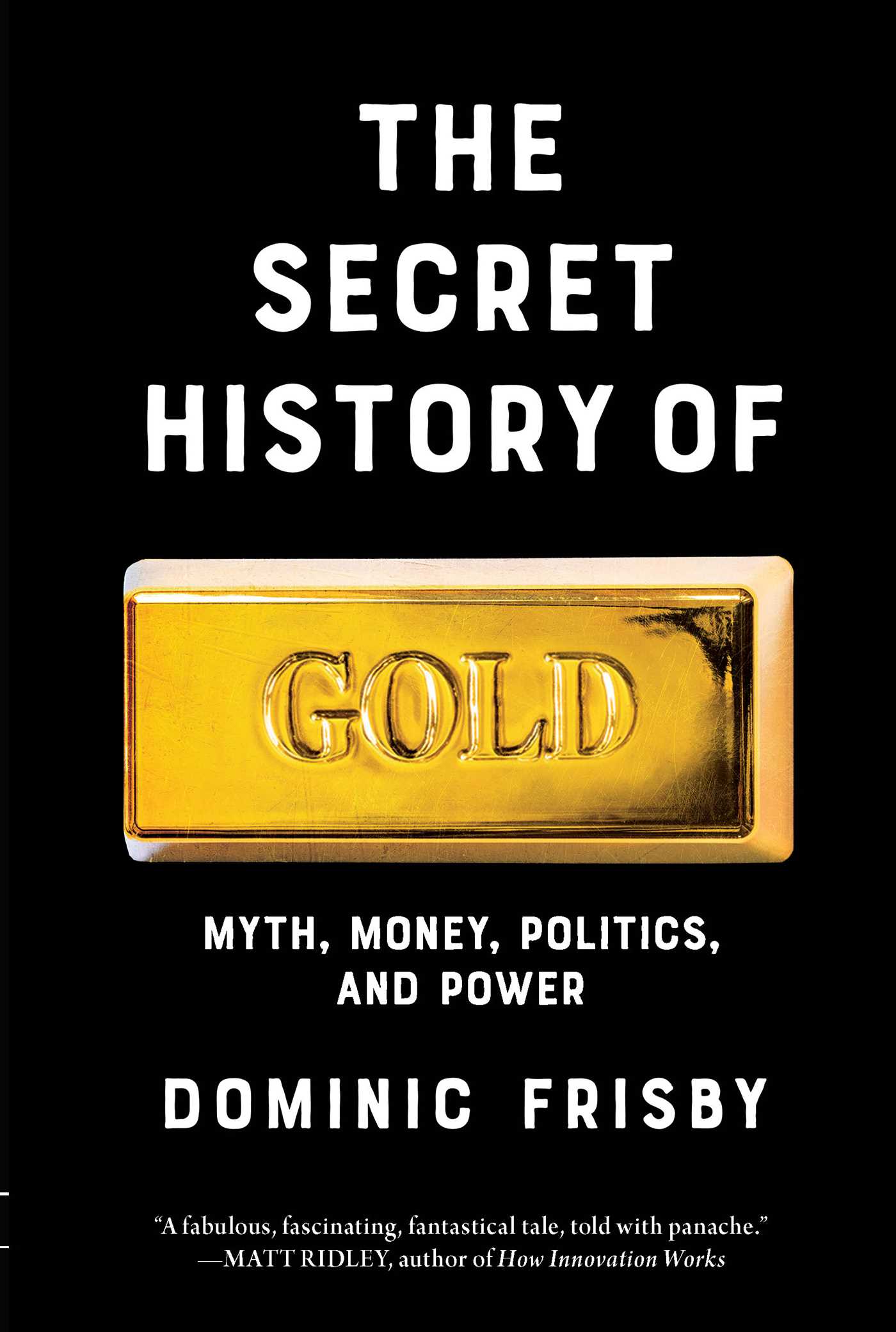 Secret History of Gold: Myth, Money, Politics, and Power 